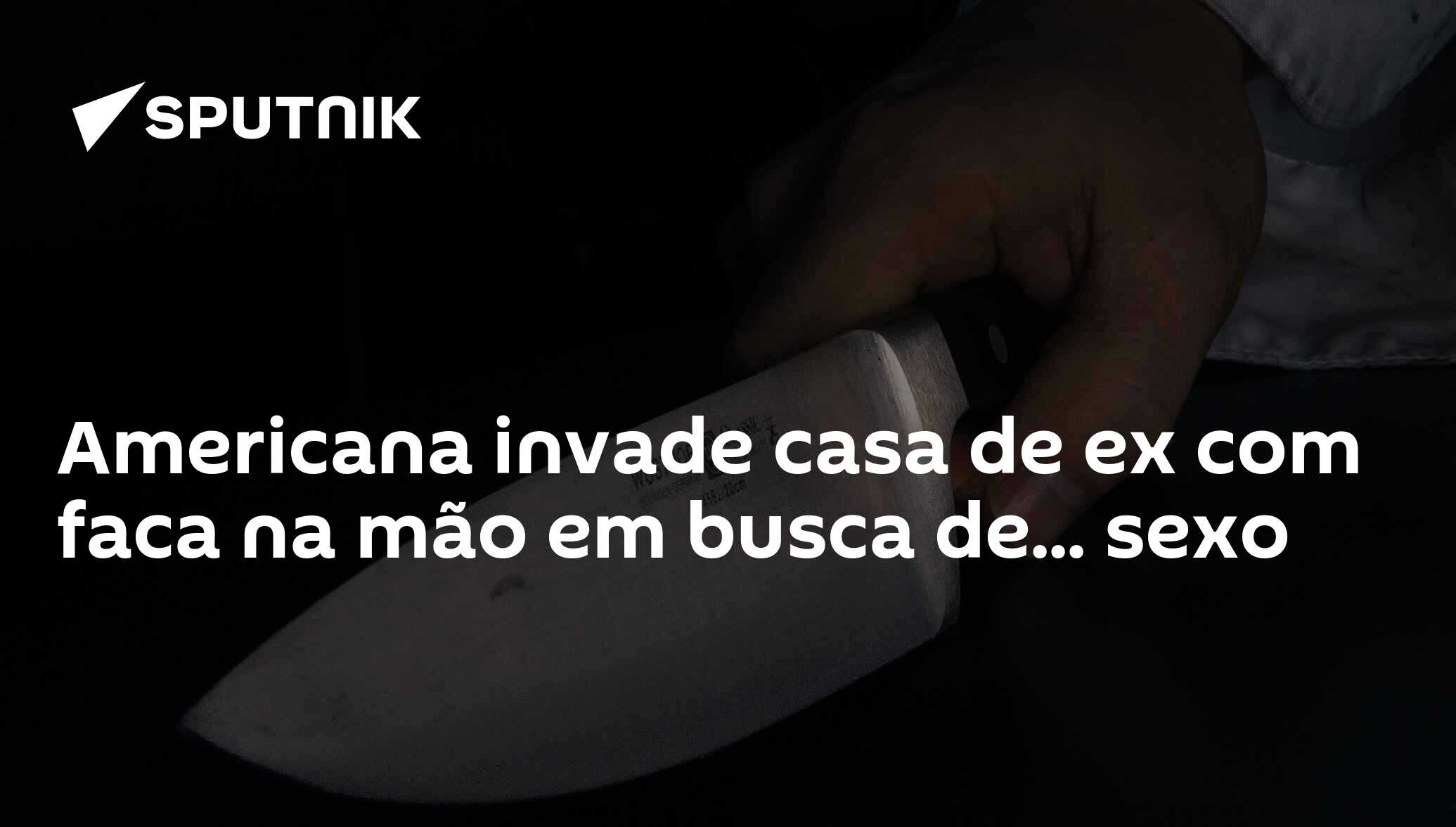 Americana invade casa de ex com faca na mão em busca de... sexo -  27.06.2018, Sputnik Brasil