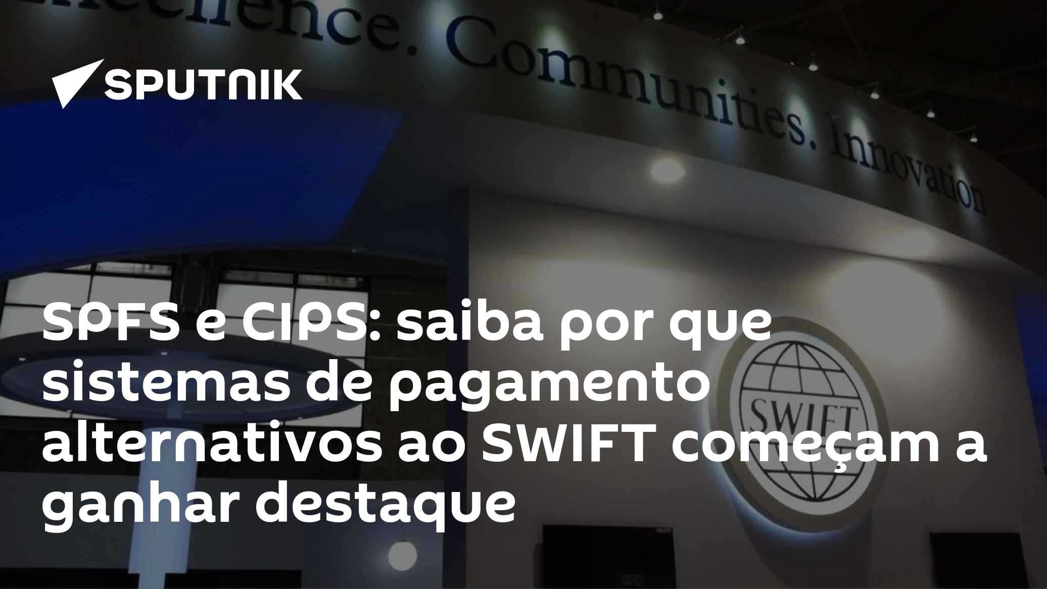 SPFS e CIPS: saiba por que sistemas de pagamento alternativos ao SWIFT ...