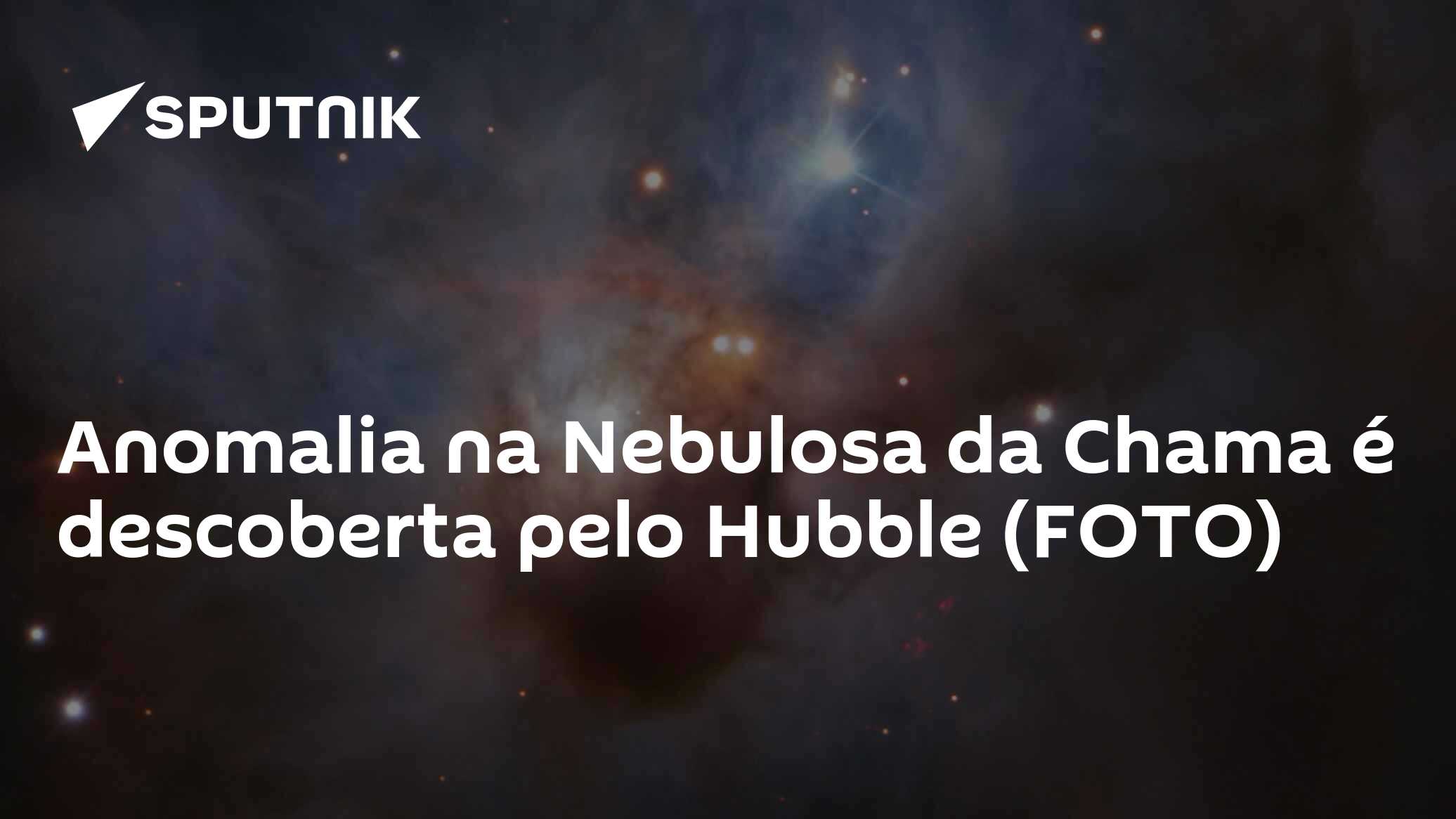 Anomalia na Nebulosa da Chama é descoberta pelo Hubble (FOTO) - 24.11. ...