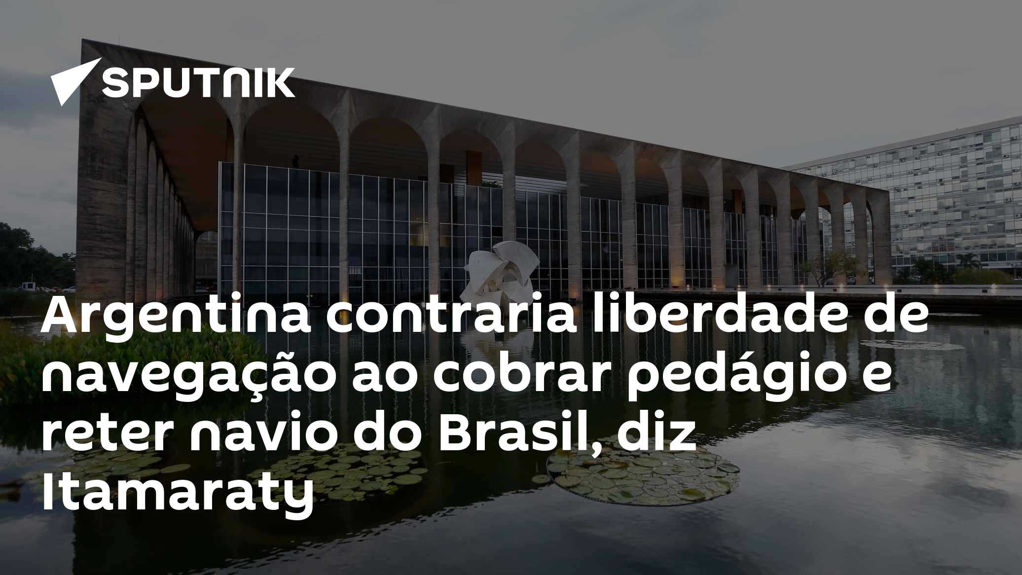 Argentina contraria liberdade de navegação ao cobrar pedágio e reter ...