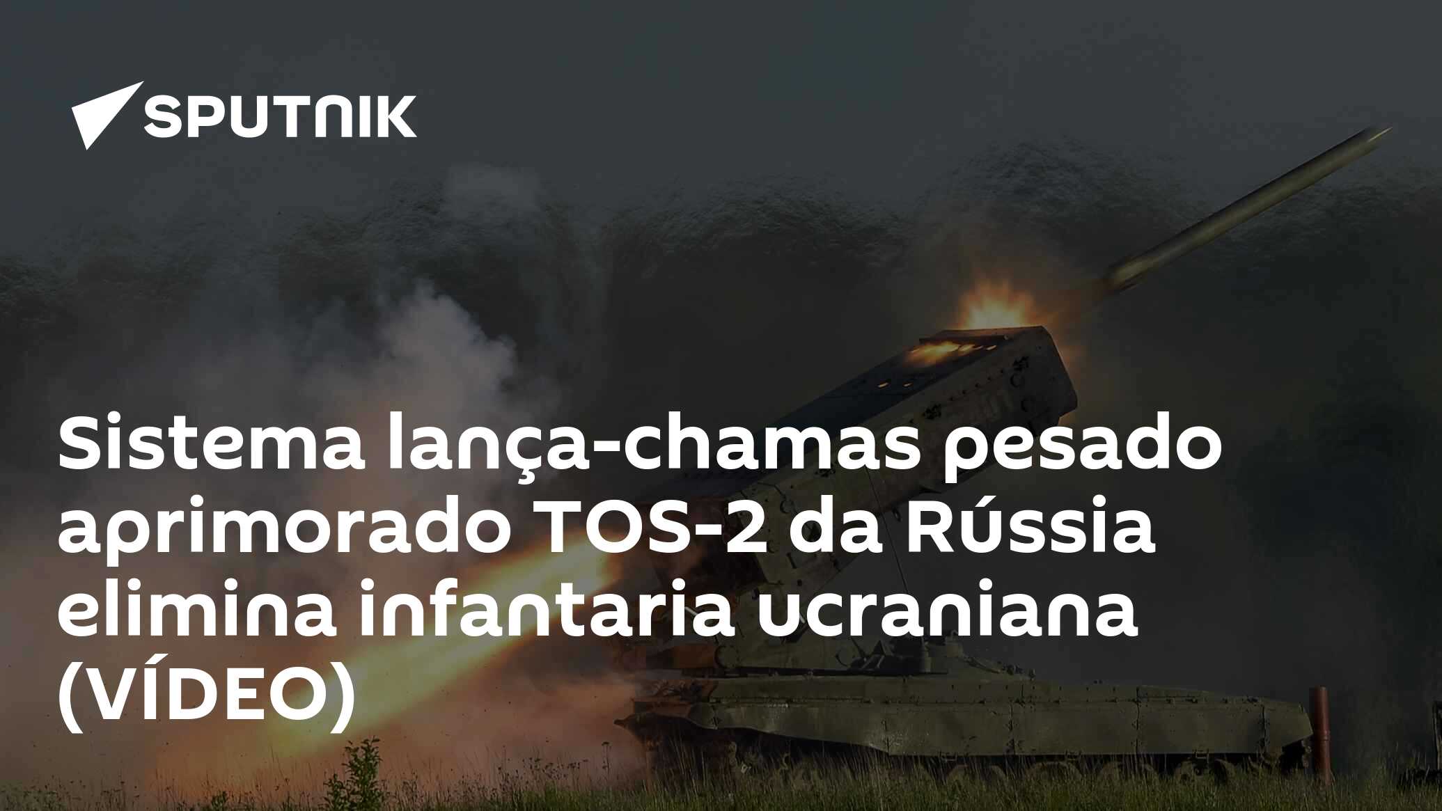 Sistema lança-chamas pesado aprimorado TOS-2 da Rússia elimina infantaria  ucraniana (VÍDEO) - 17.10.2023, Sputnik Brasil