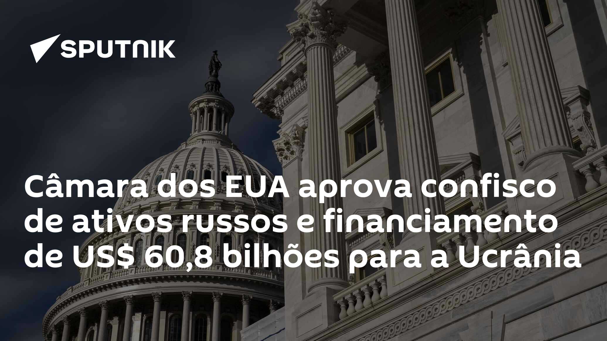 Câmara Dos Eua Aprova Confisco De Ativos Russos E Financiamento De Us