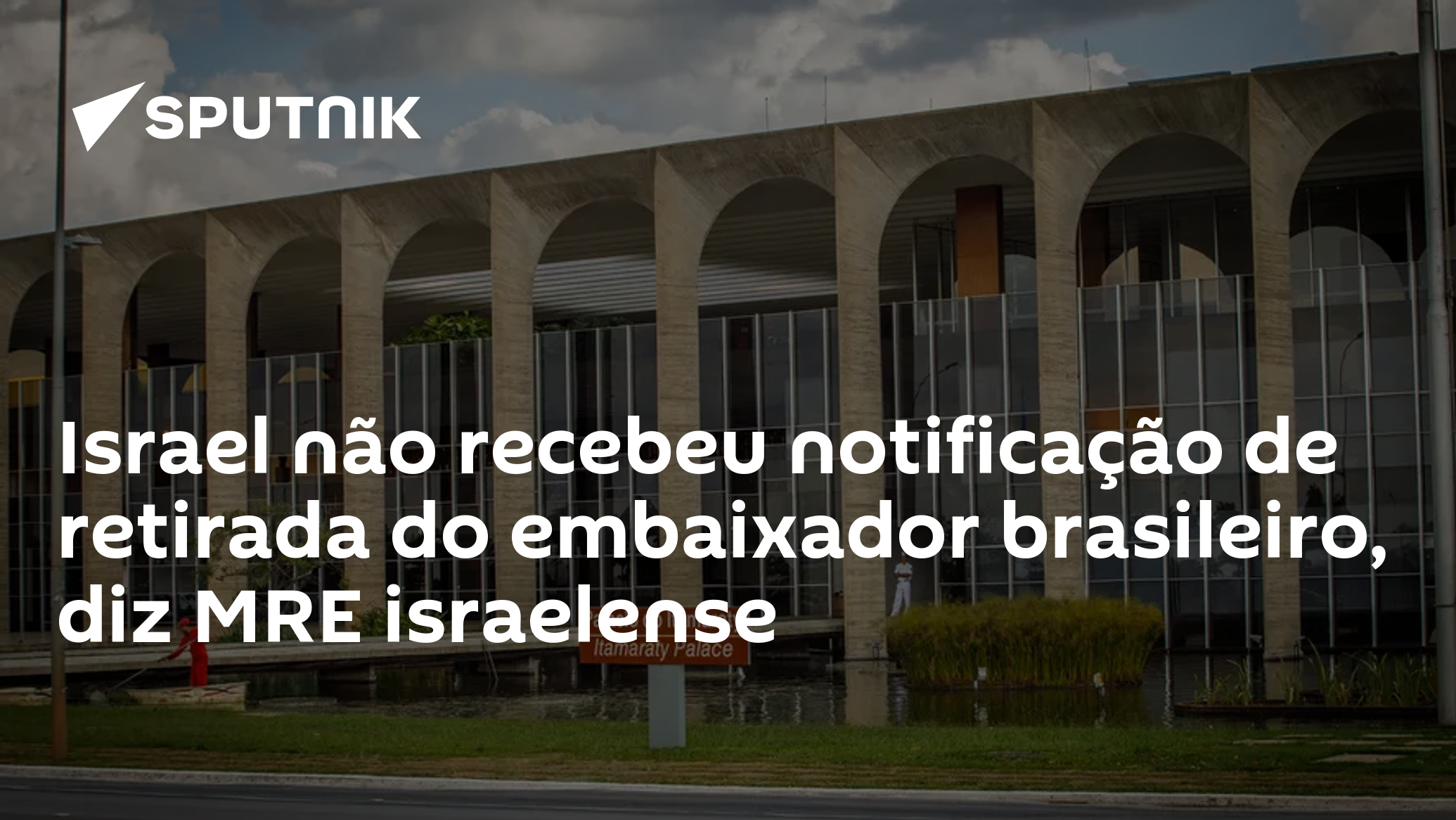 Israel não recebeu notificação de retirada do embaixador brasileiro ...