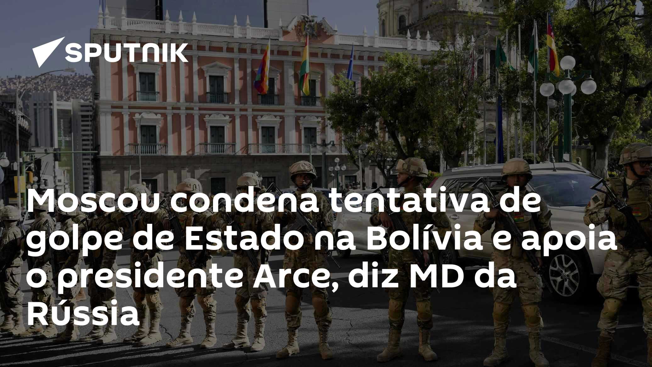 Moscou condena tentativa de golpe de Estado na Bolívia e apoia o ...