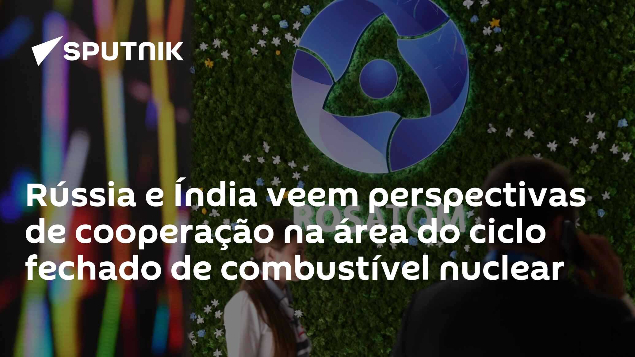 Rússia E Índia Veem Perspectivas De Cooperação Na área Do Ciclo Fechado 