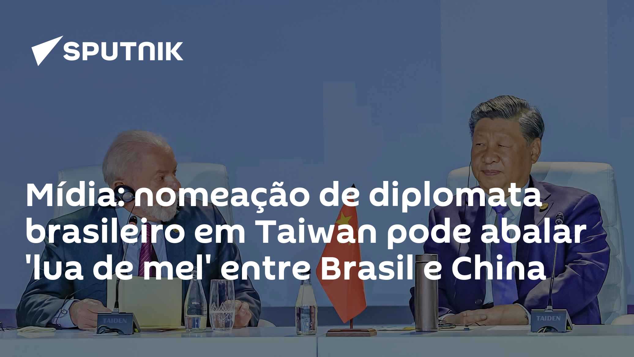 Mídia: nomeação de diplomata brasileiro em Taiwan pode abalar 'lua de ...