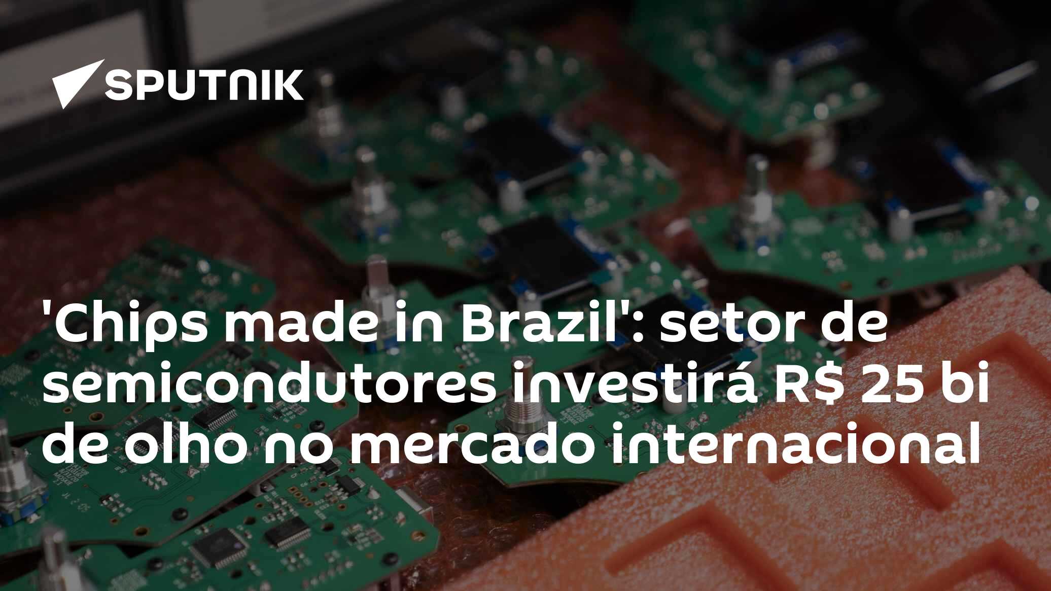 'Chips made in Brazil': setor de semicondutores investirá R$ 25 bi de ...