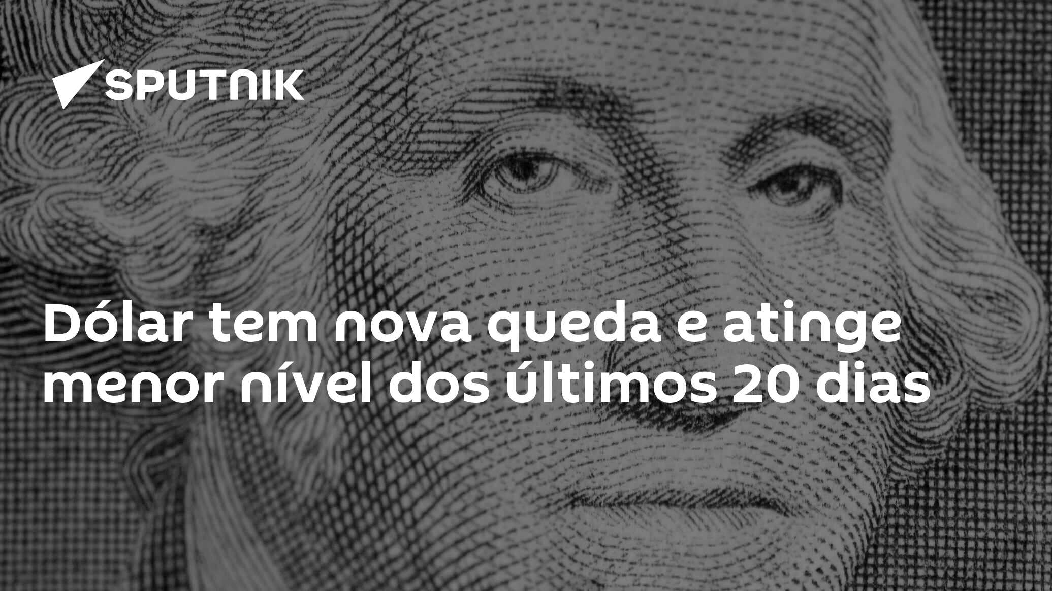 Dólar tem nova queda e atinge menor nível dos últimos 20 dias