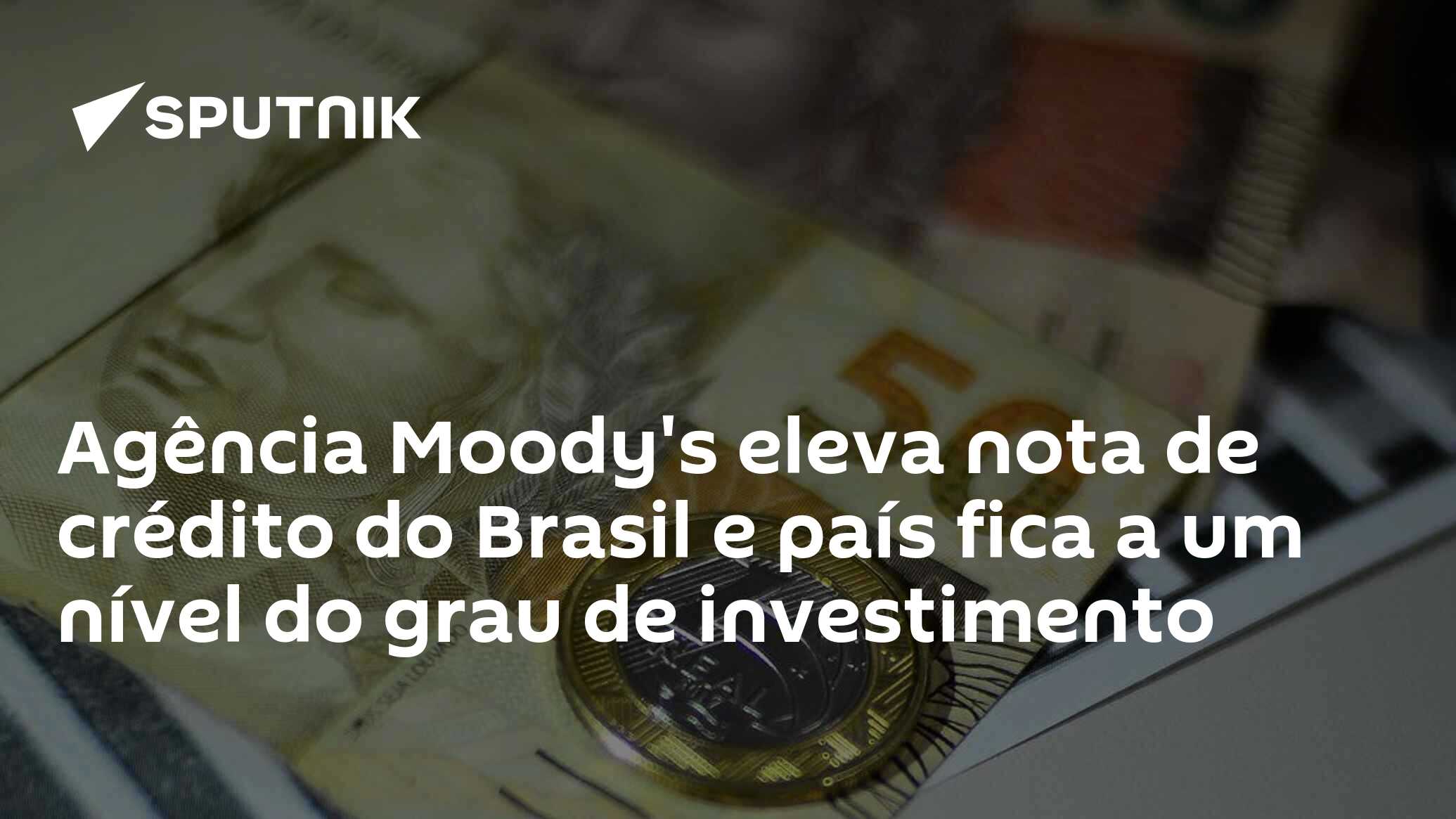 Agência Moody's eleva nota de crédito do Brasil e país fica a um nível do grau de investimento