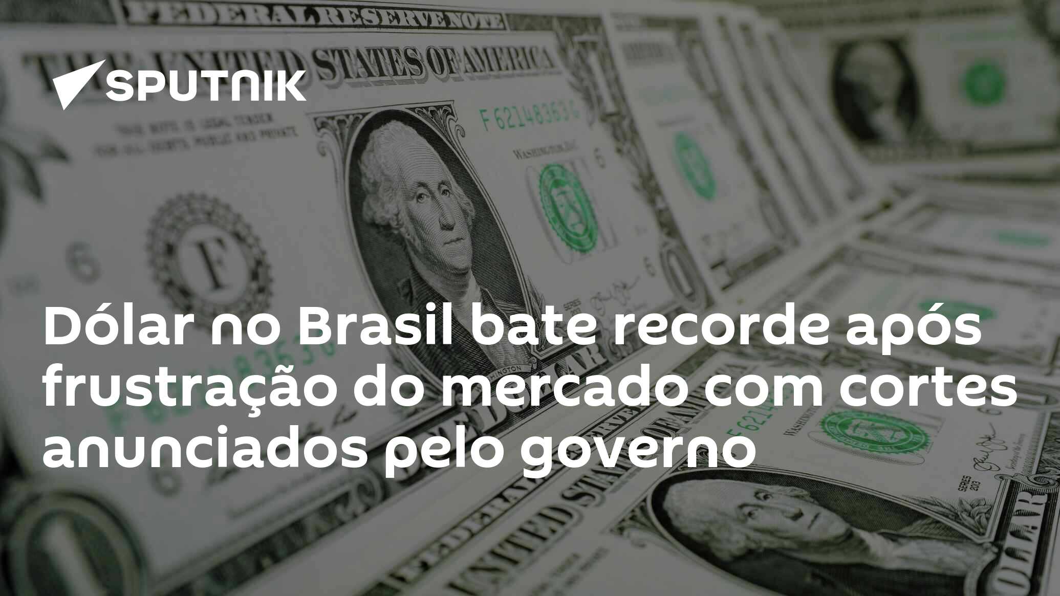 Dólar no Brasil bate recorde após frustração do mercado com cortes anunciados pelo governo