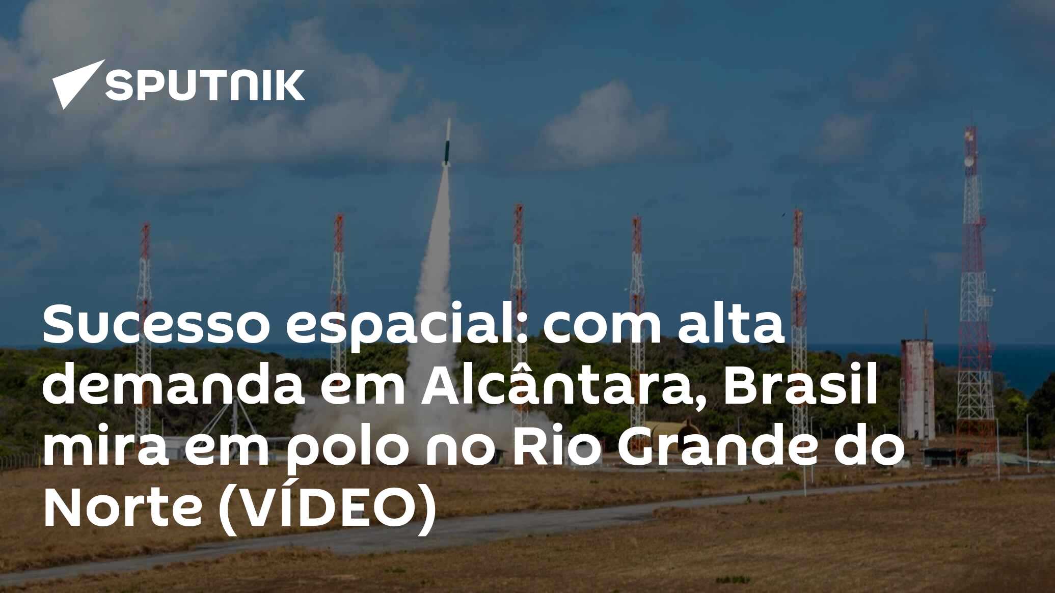 Sucesso espacial: com alta demanda em Alcântara, Brasil mira em polo no Rio Grande do Norte (VÍDEO)