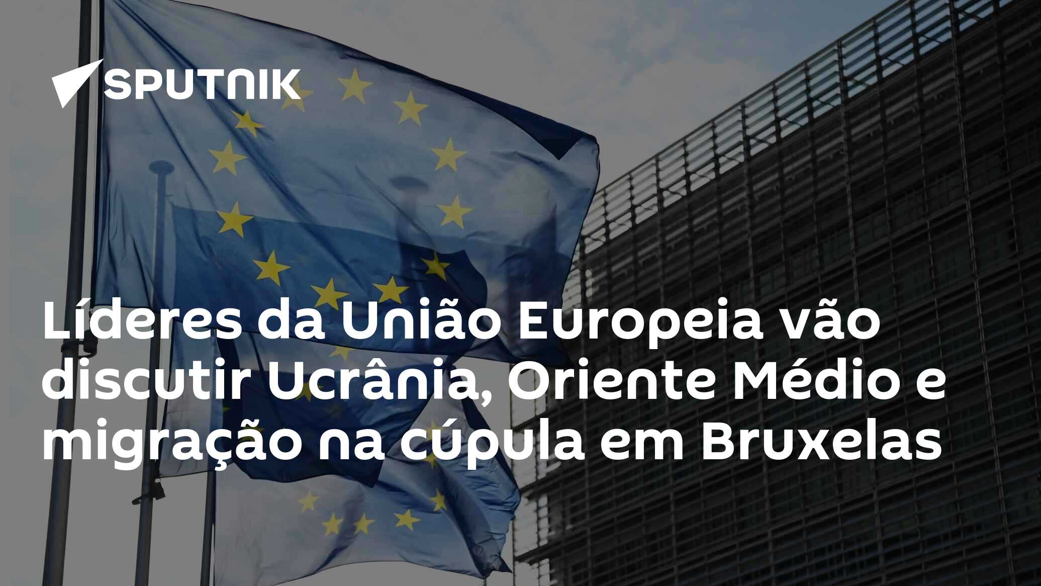 Líderes da União Europeia vão discutir Ucrânia, Oriente Médio e migração na cúpula em Bruxelas