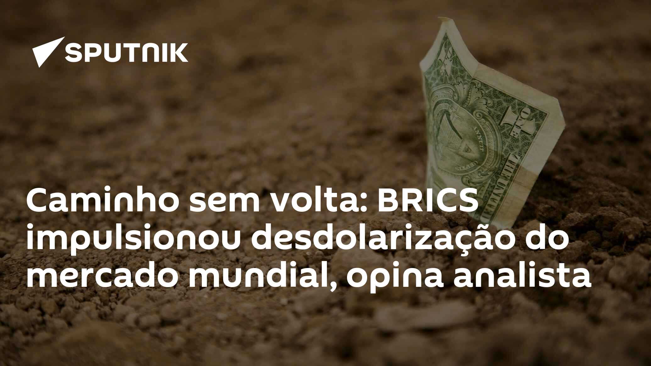 Caminho sem volta: BRICS impulsionou desdolarização do mercado mundial, opina analista