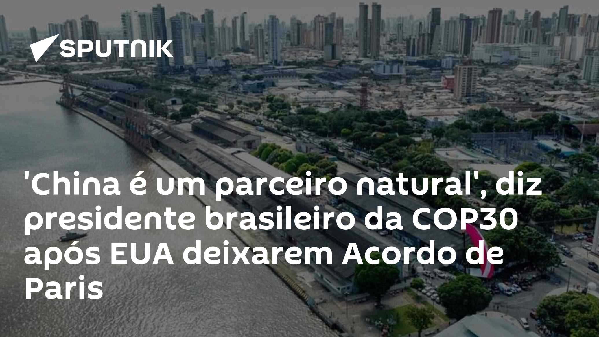 ‘China é um parceiro natural’, diz presidente brasileiro da COP30 após EUA deixarem Acordo de Paris