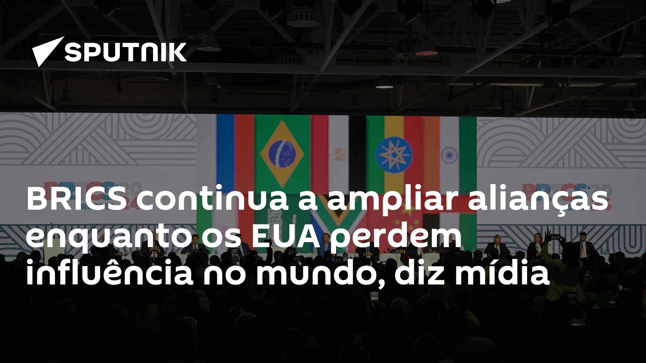 BRICS continuam a ampliar alianças enquanto os EUA perdem influência no mundo, diz mídia