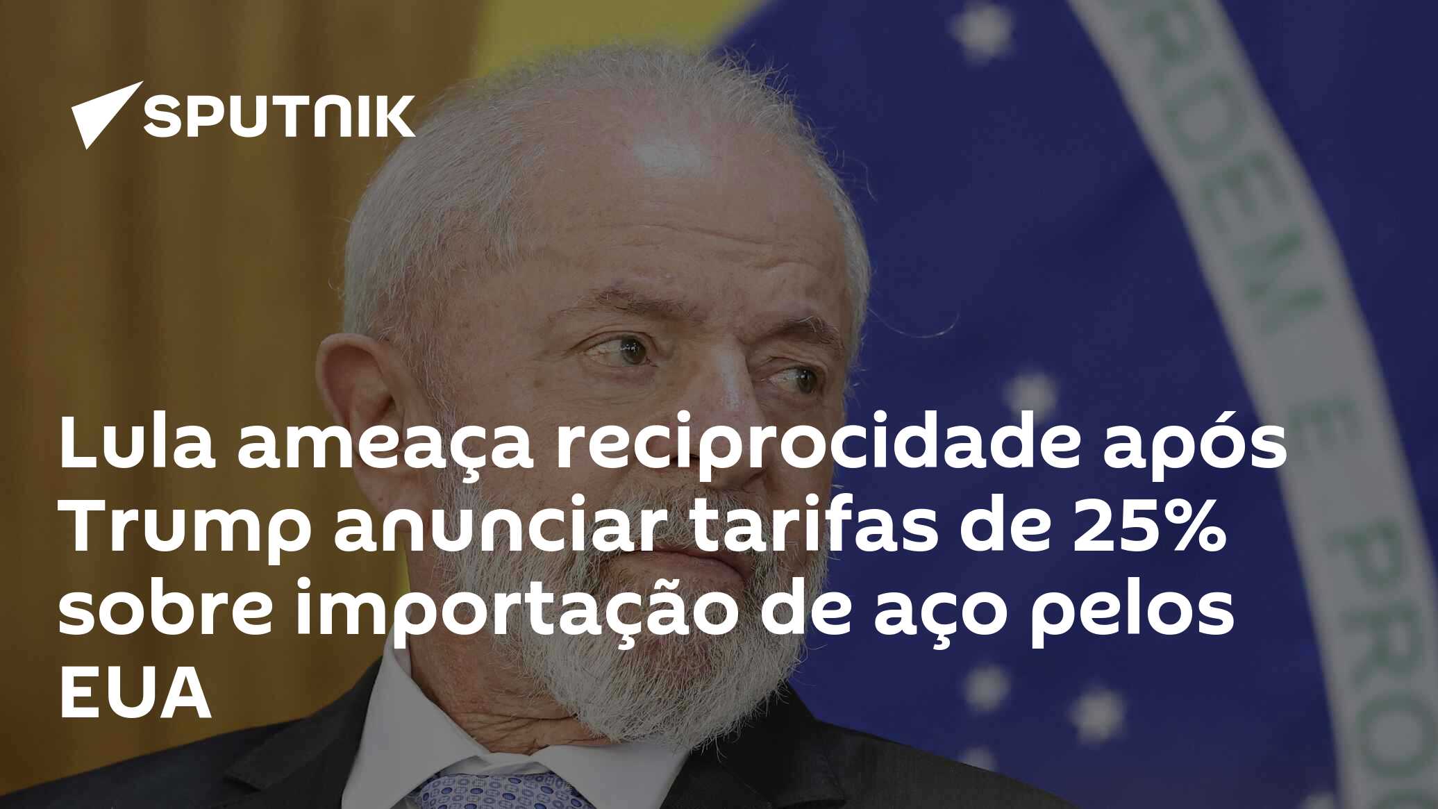 Lula ameaça reciprocidade após Trump anunciar tarifas de 25% sobre a importação de aço pelos EUA