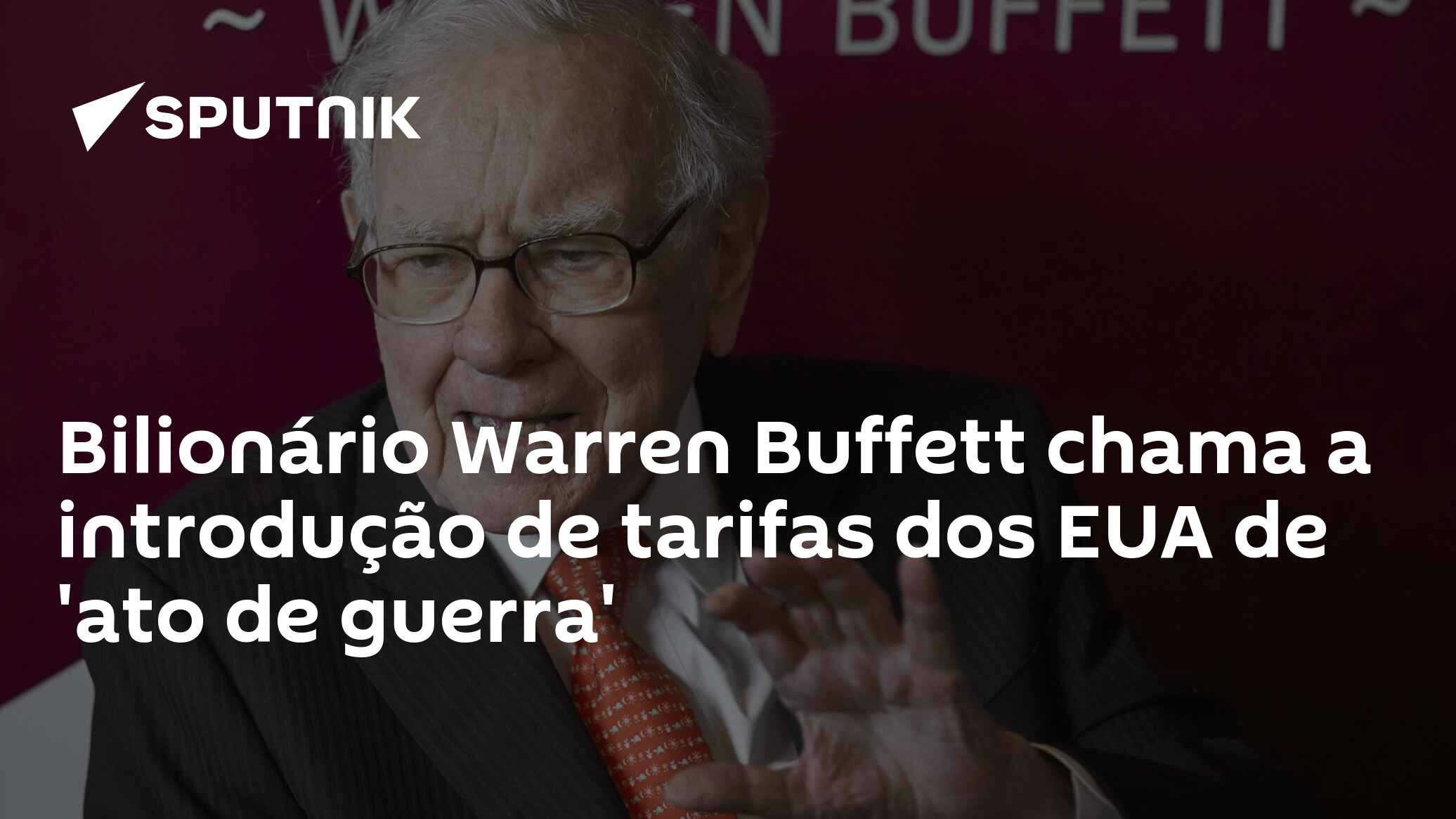 Bilionário Warren Buffett chama a introdução de tarifas dos EUA de ‘ato de guerra’