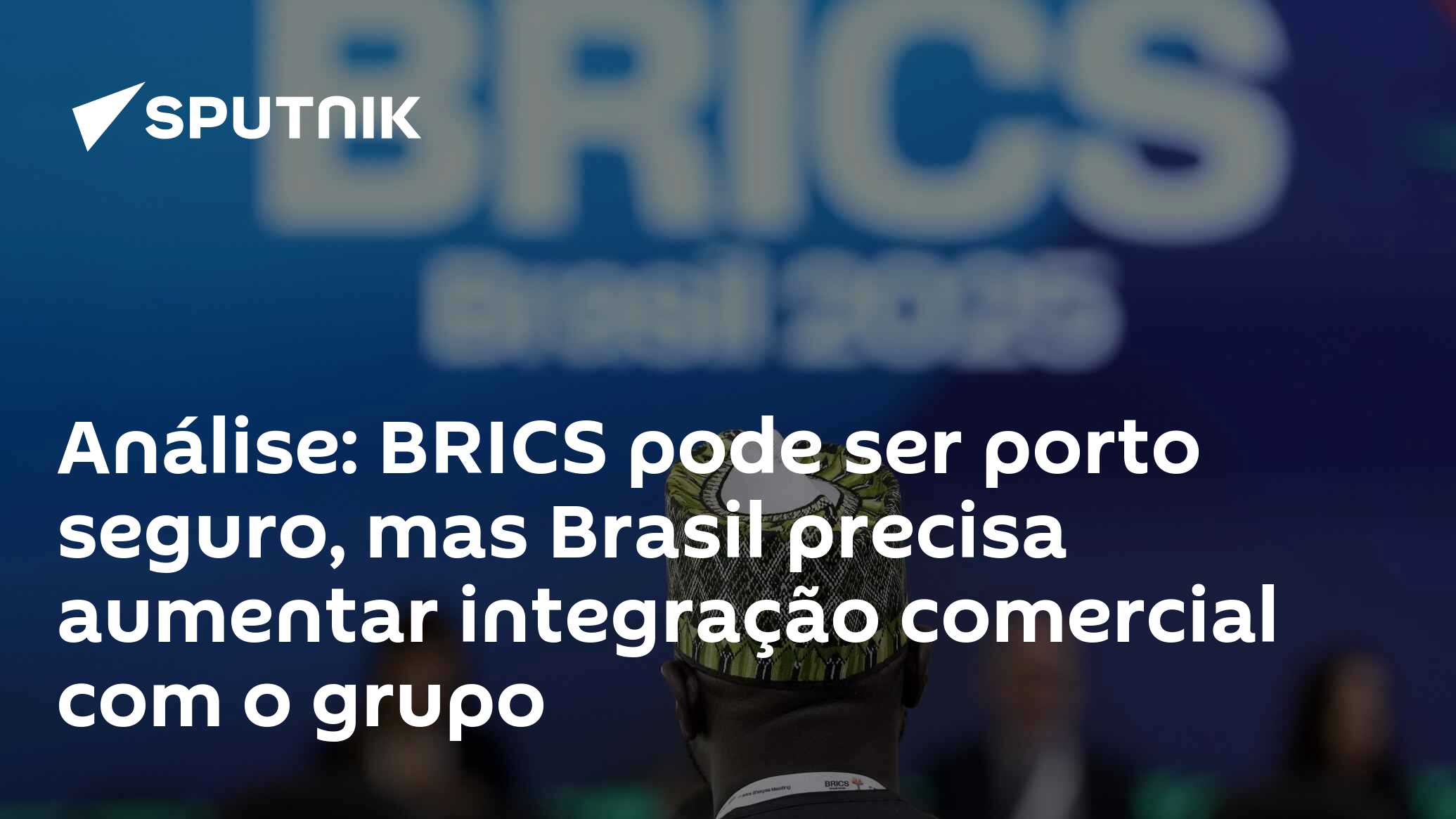 Análise: BRICS pode ser porto seguro, mas Brasil precisa aumentar integração comercial com o grupo