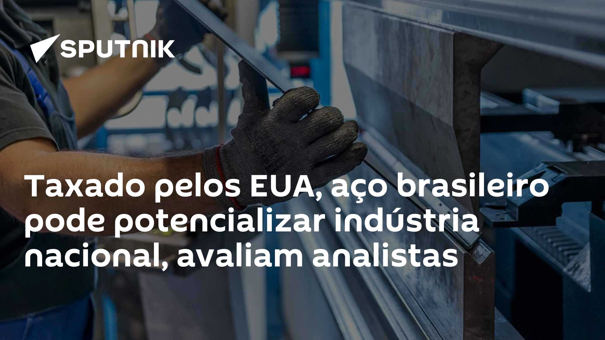 Taxado pelos EUA, aço brasileiro pode potencializar indústria nacional, avaliam analistas