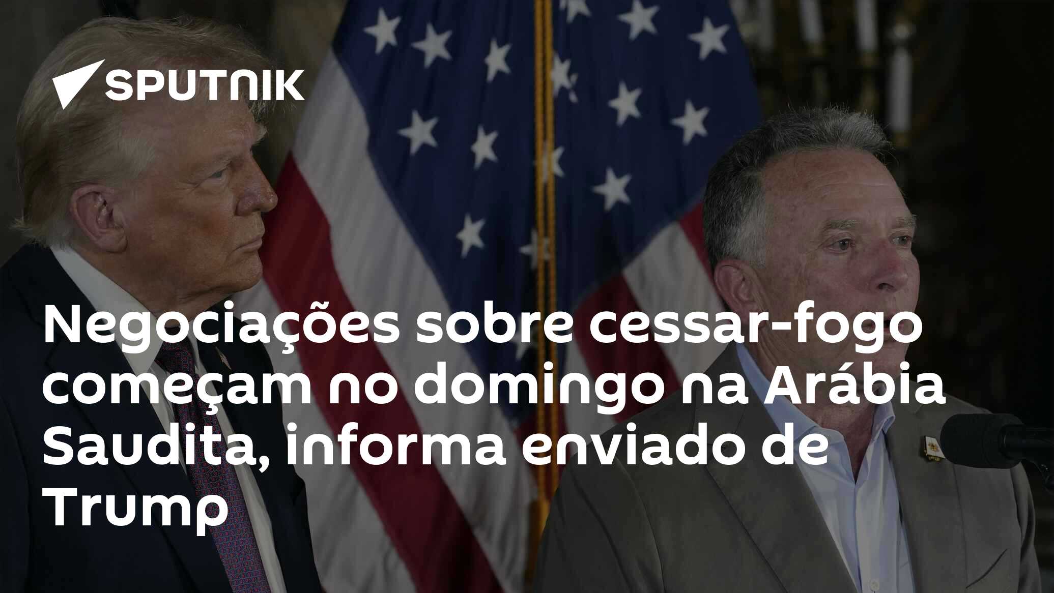 Negociações sobre cessar-fogo começam no domingo na Arábia Saudita, informa enviado de Trump