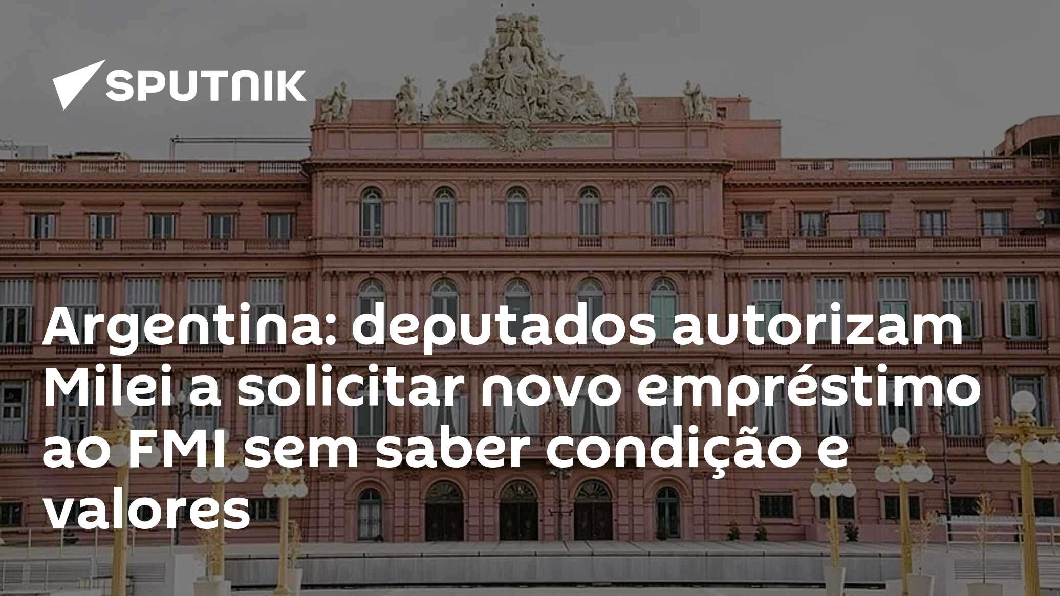 Argentina: deputados autorizam Milei a solicitar novo empréstimo ao FMI sem saber condição e valores