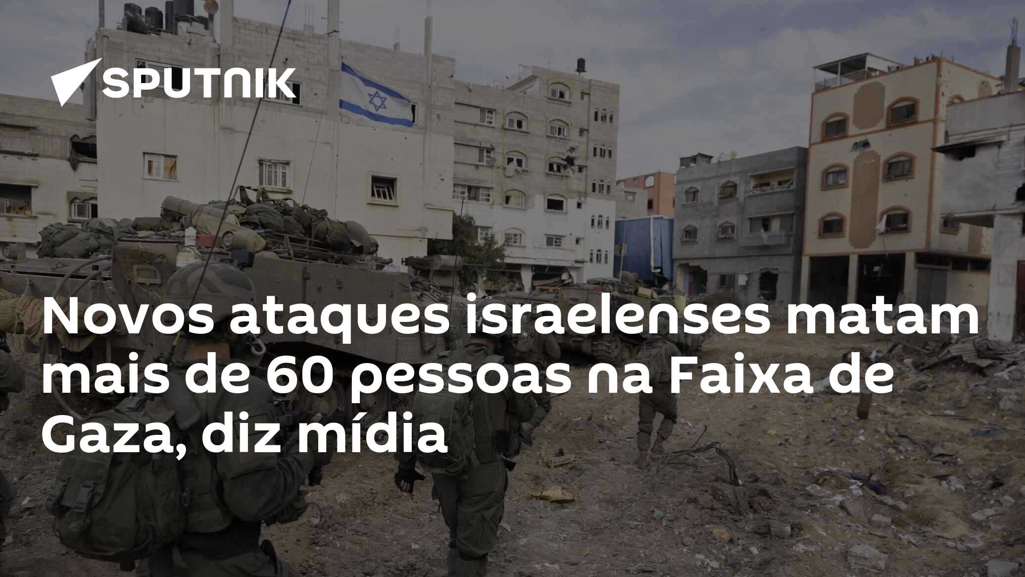 Novos ataques israelenses matam mais de 60 pessoas na Faixa de Gaza, diz mídia Novos ataques israelenses matam mais de 60 pessoas na Faixa de Gaza, diz mídia