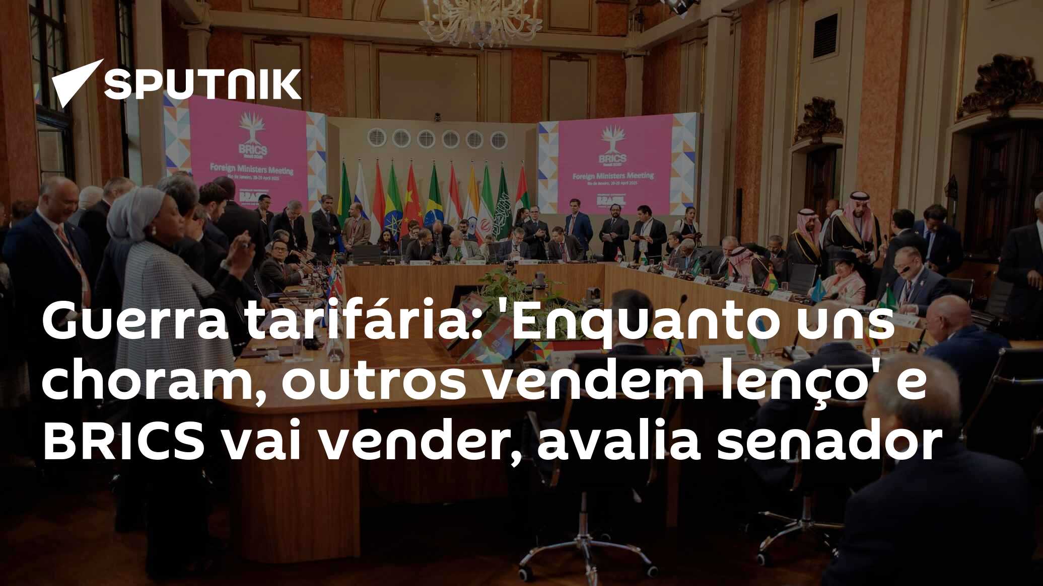 Guerra tarifária: ‘Enquanto uns choram, outros vendem lenço’ e BRICS vai vender, avalia senador