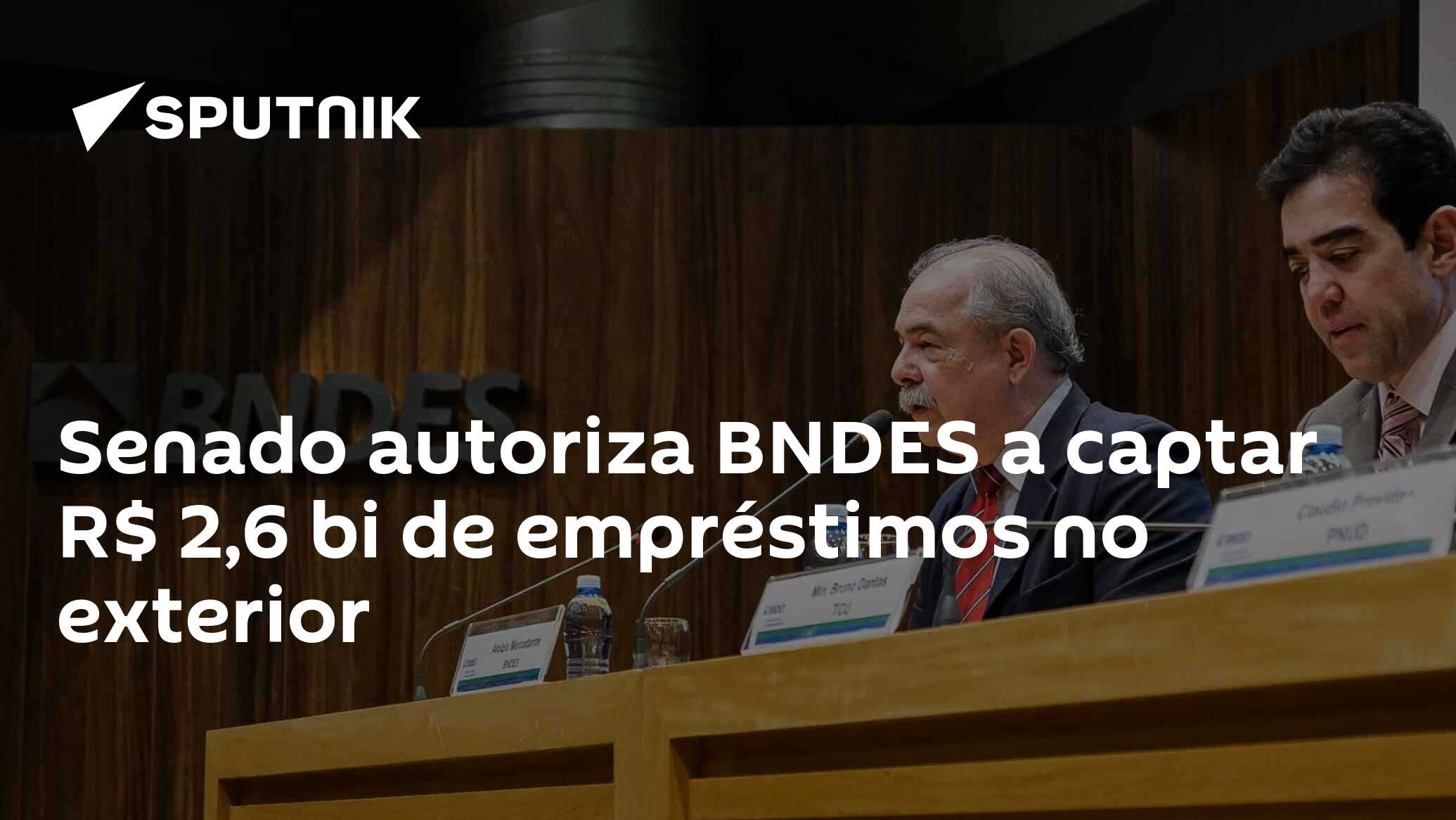 Senado autoriza BNDES a captar R$ 2,6 bi de empréstimos no exterior