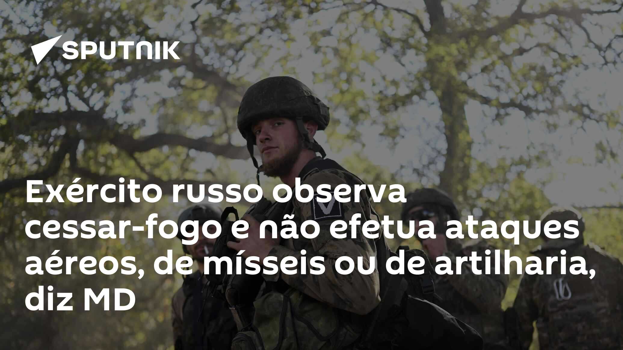 Exército russo observa cessar-fogo e não efetua ataques aéreos, de mísseis ou de artilharia, diz MD