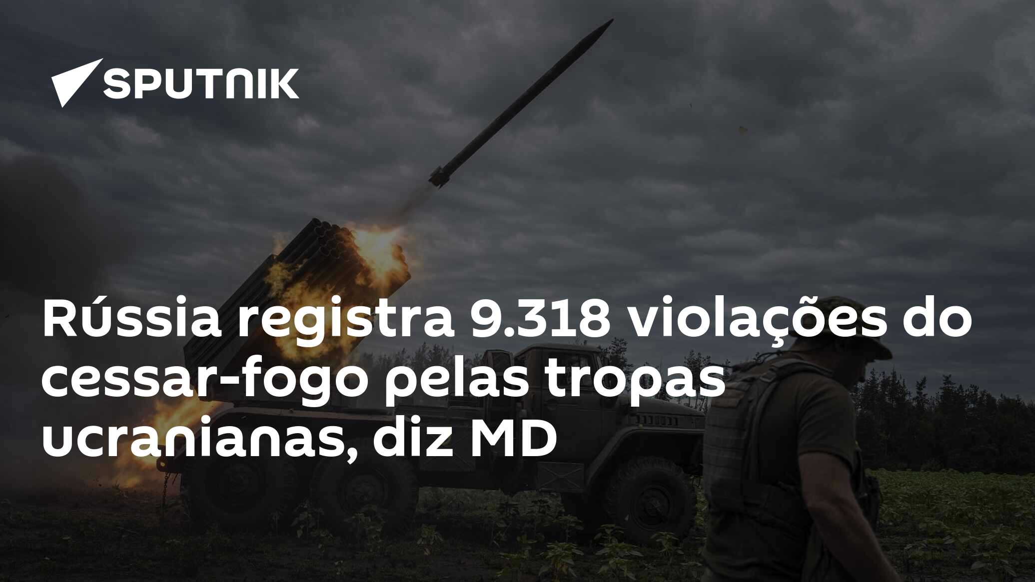 Rússia registra 9.318 violações do cessar-fogo pelas tropas ucranianas, diz MD
