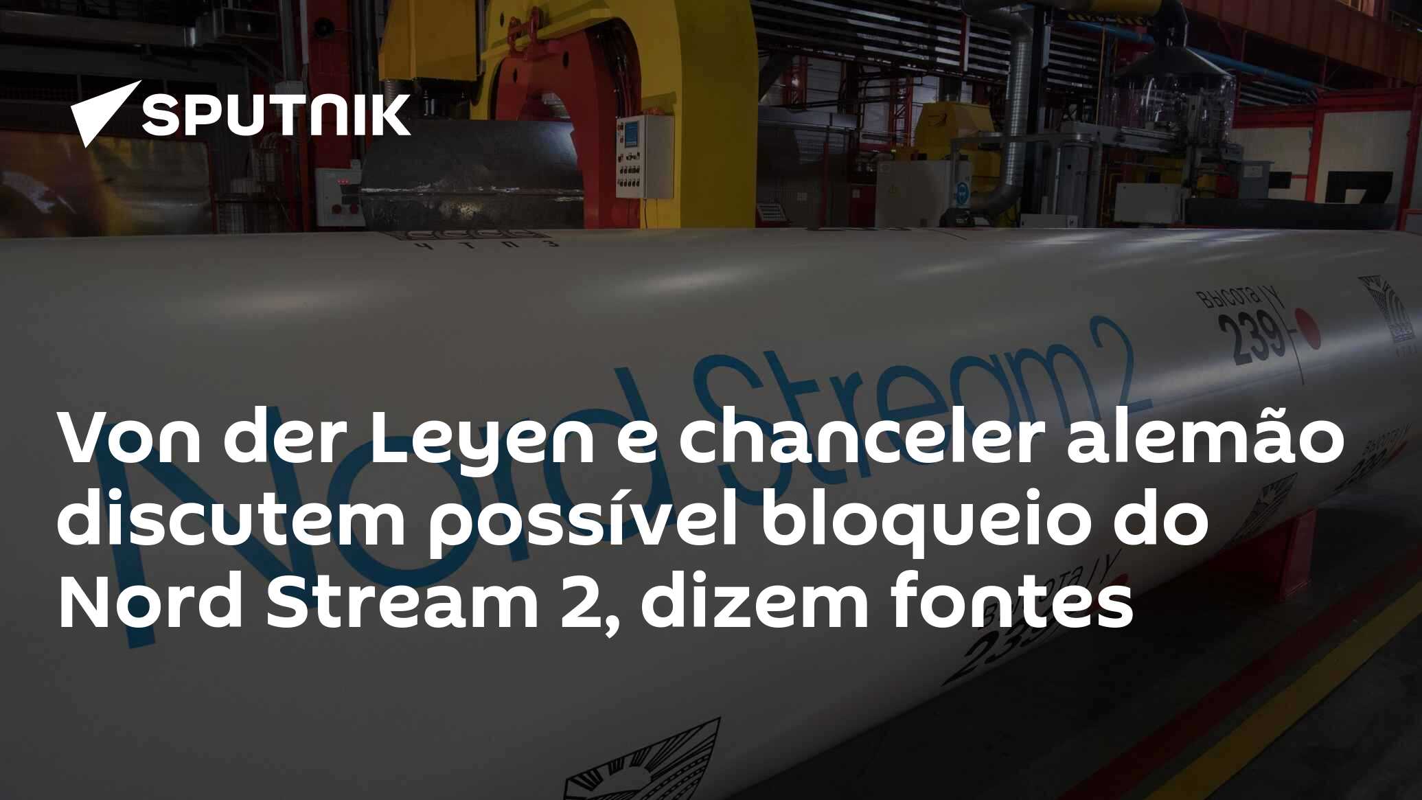 Von der Leyen e chanceler alemão discutem possível bloqueio do Nord Stream 2, dizem fontes Von der Leyen e chanceler alemão discutem possível bloqueio do Nord Stream 2, dizem fontes