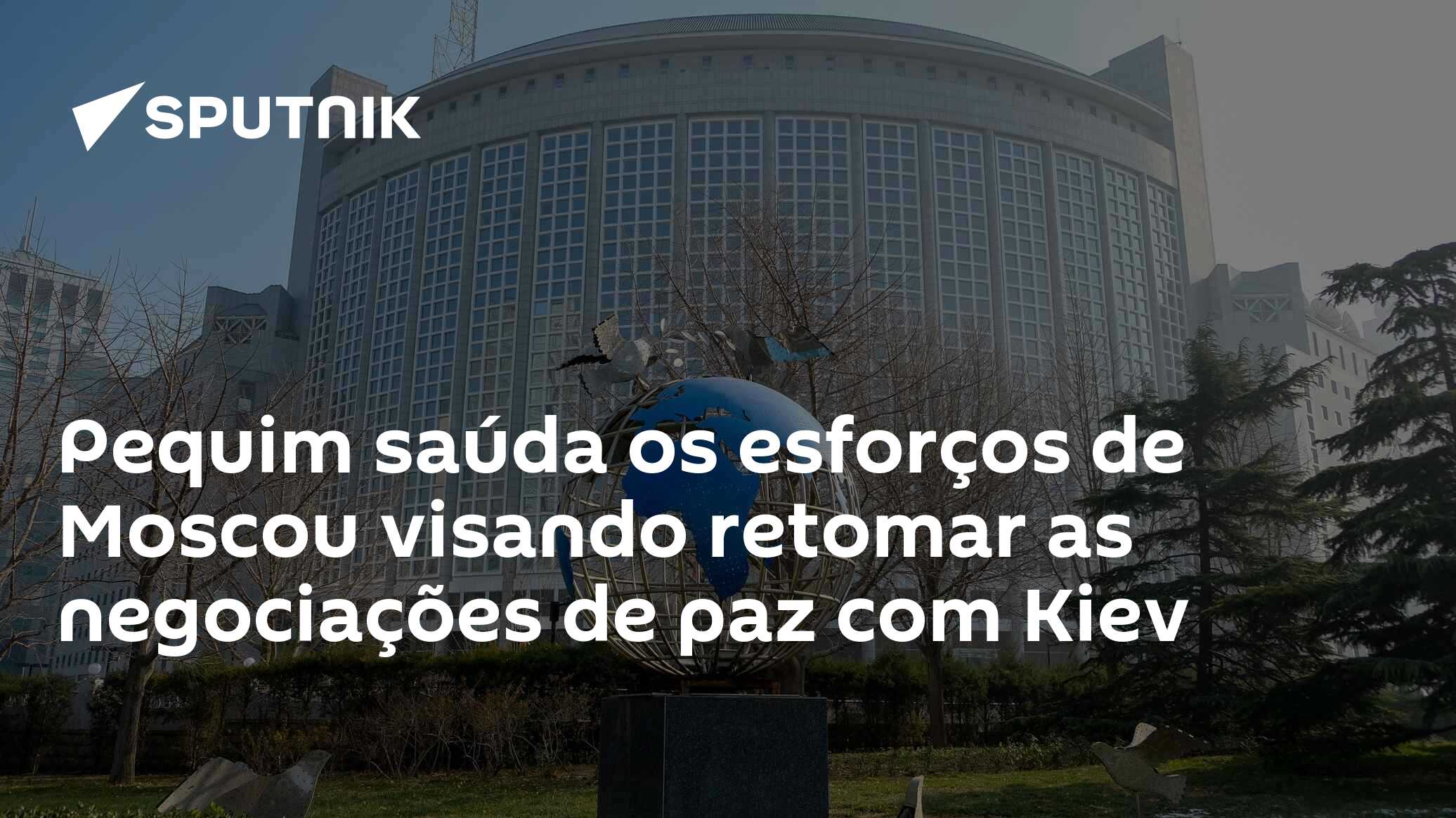 Pequim saúda os esforços de Moscou visando retomar as negociações de paz com Kiev