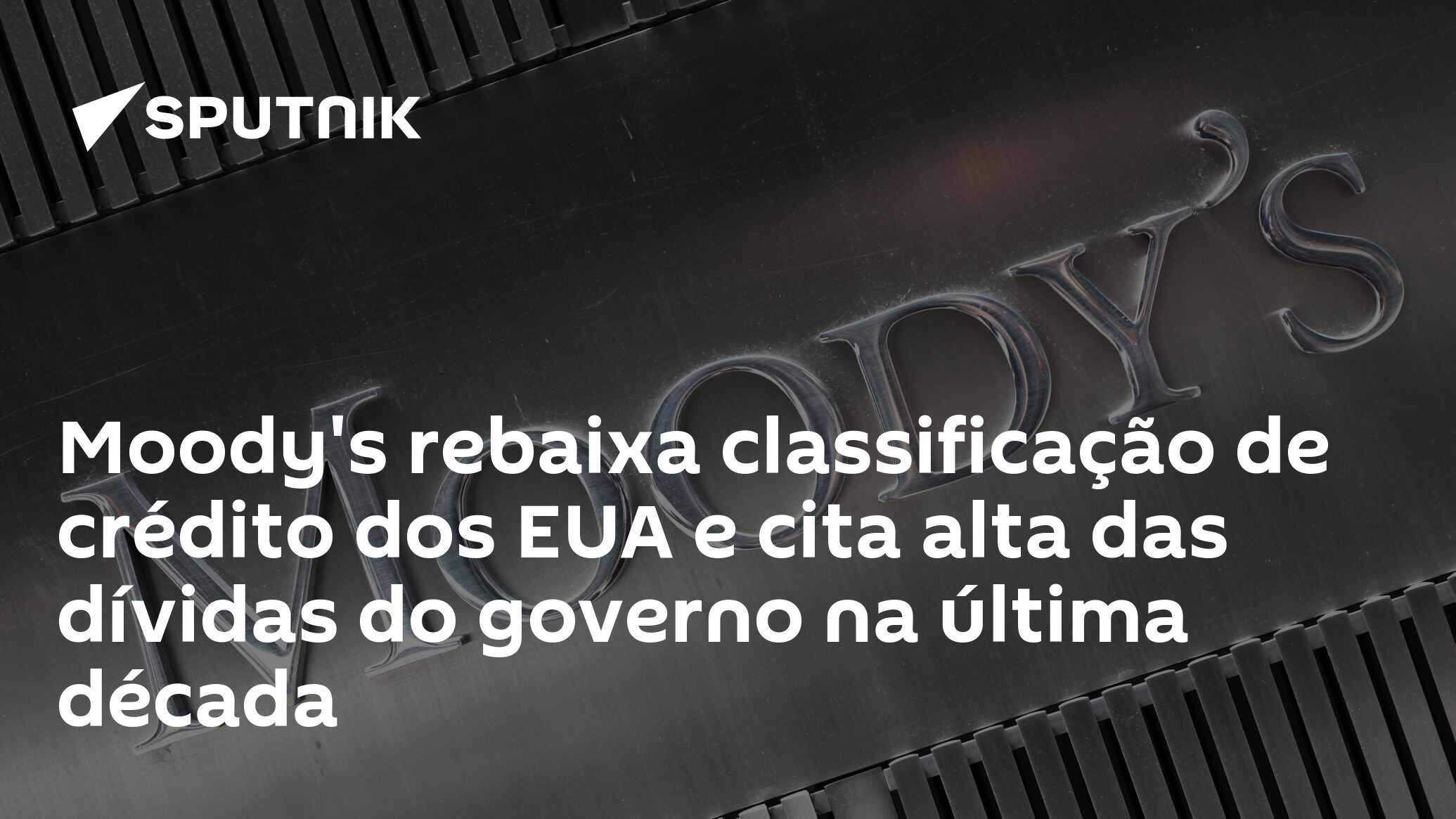 Moody’s rebaixa classificação de crédito dos EUA e cita alta das dívidas do governo na última década