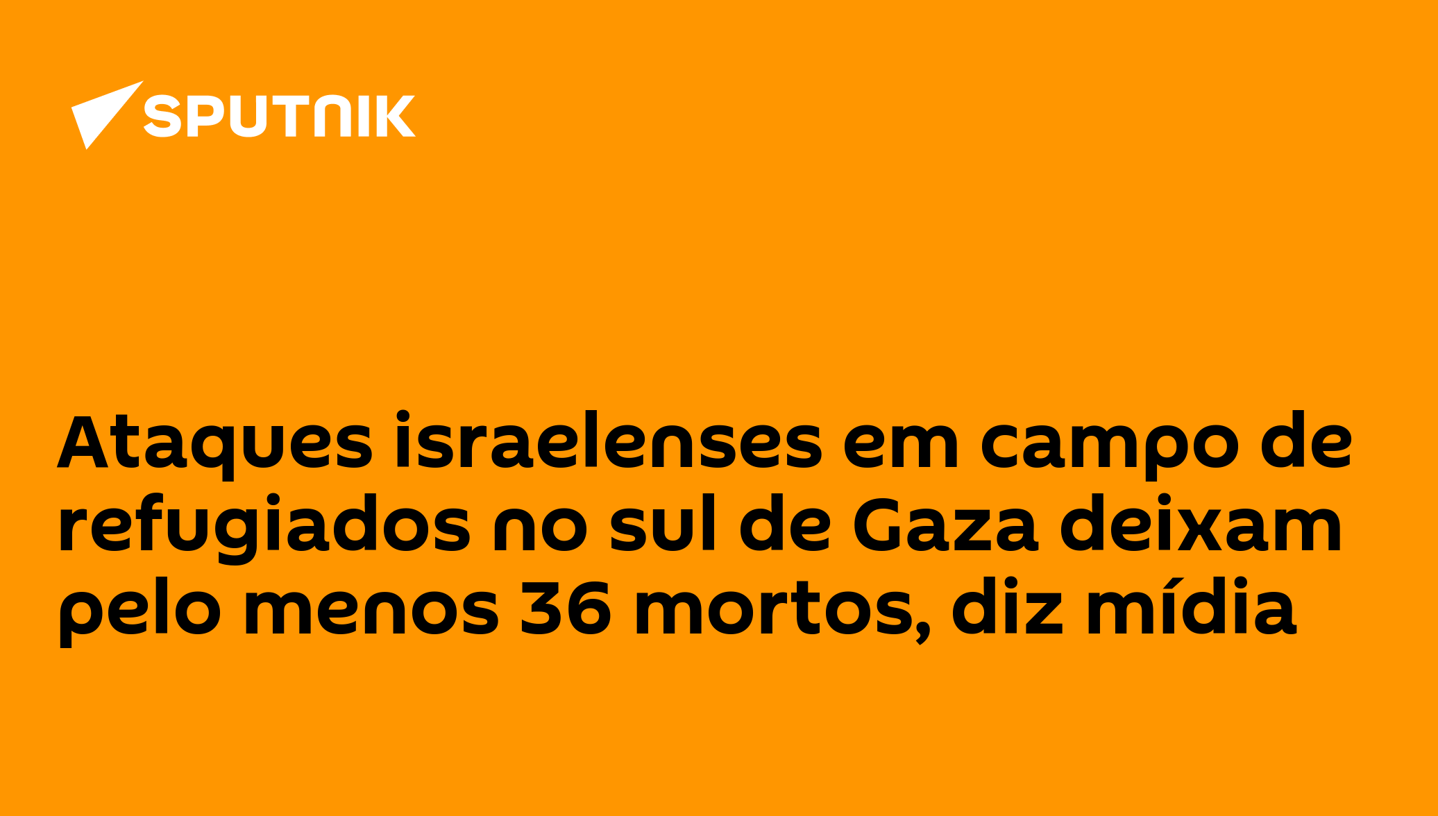 Ataques israelenses em campo de refugiados no sul de Gaza deixam pelo menos 36 mortos, diz mídia