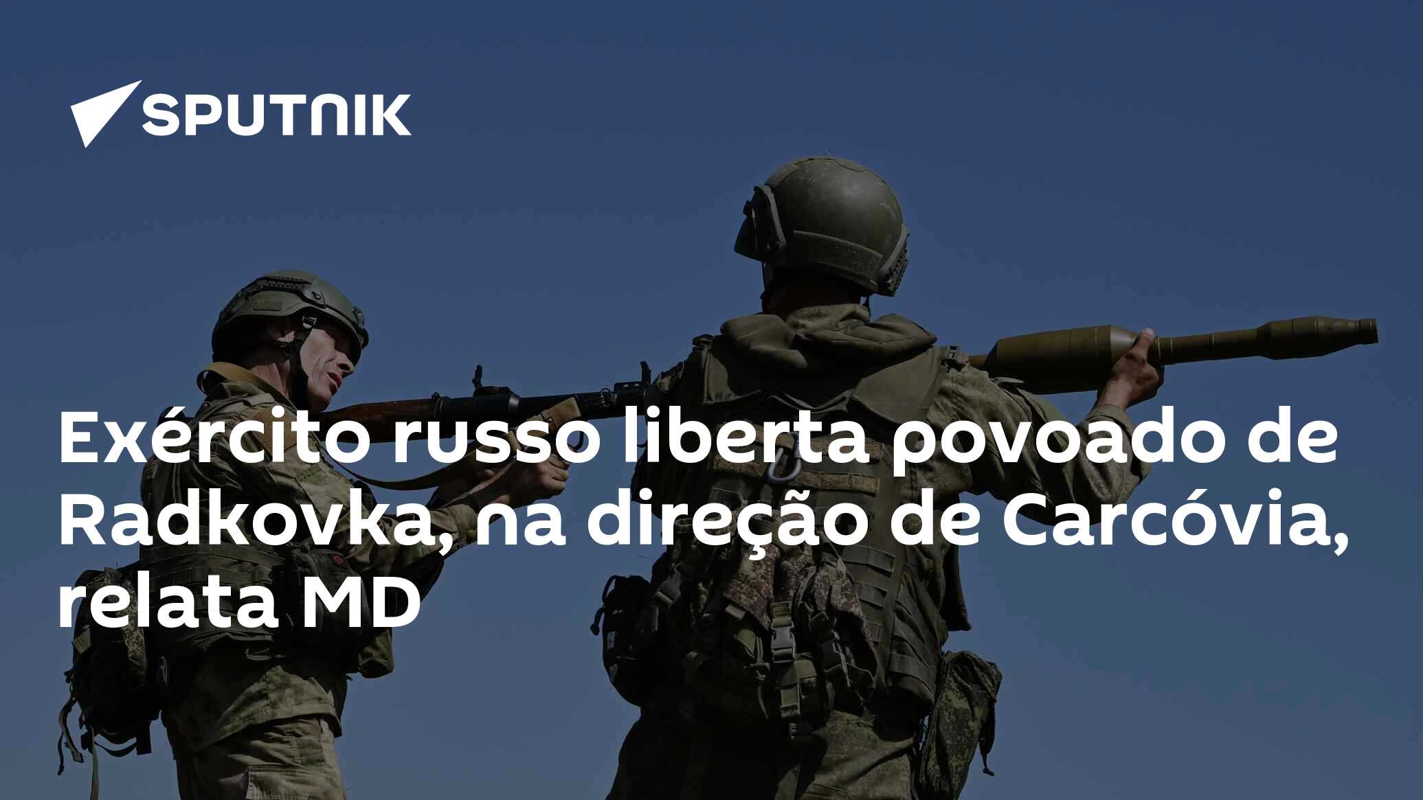Exército russo liberta povoado de Radkovka, na direção de Carcóvia, relata MD