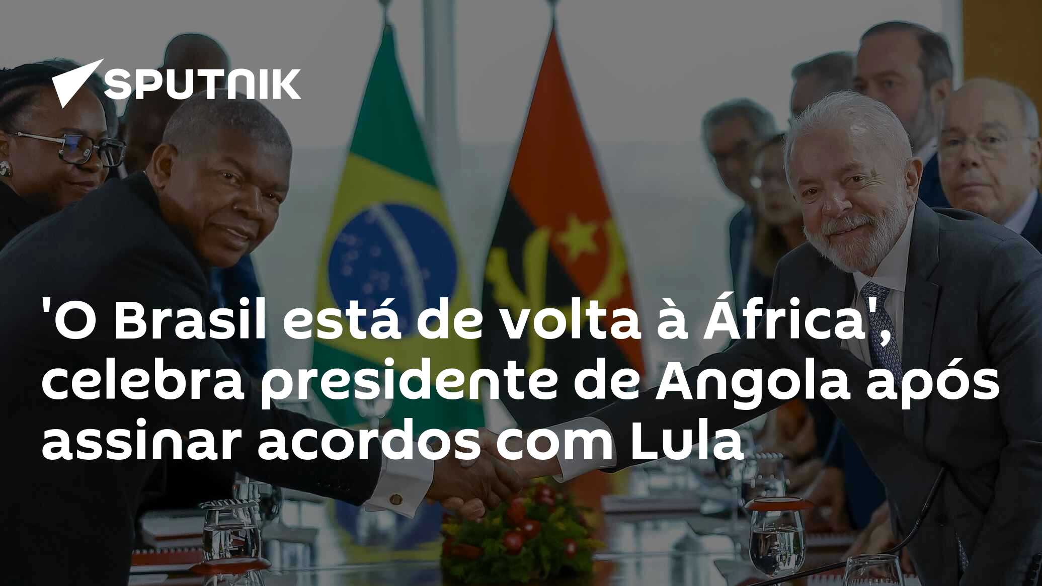 ‘O Brasil está de volta à África’, celebra presidente de Angola após assinar acordos com Lula