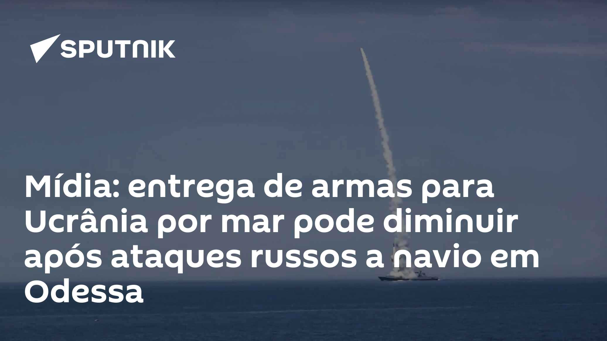 Mídia: entrega de armas para Ucrânia por mar pode diminuir após ataques russos a navio em Odessa