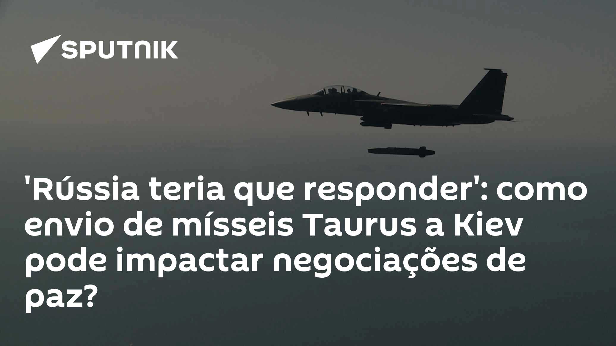 ‘Rússia teria que responder’: como envio de mísseis Taurus a Kiev pode impactar negociações de paz?