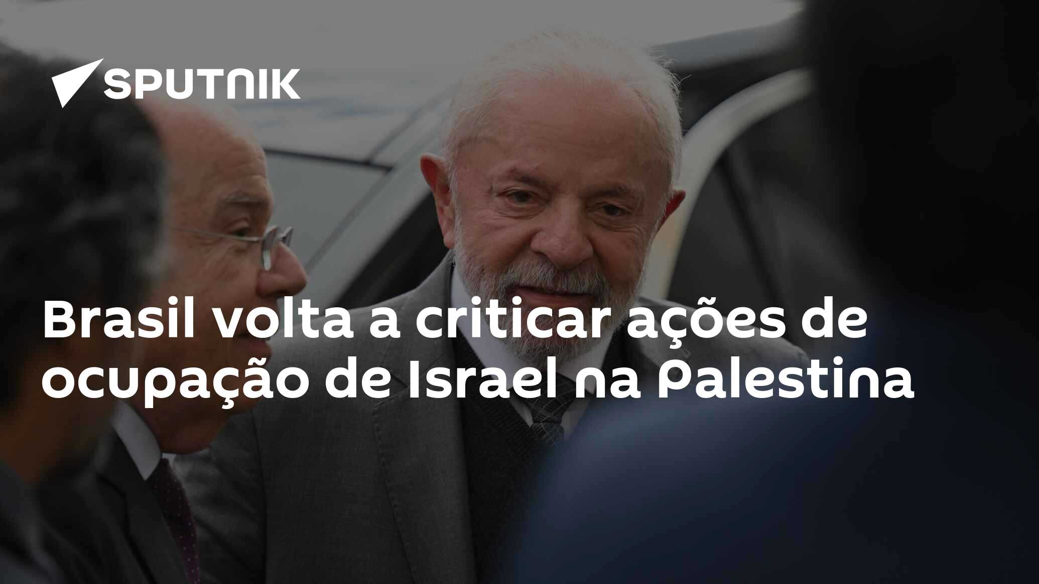 Brasil volta a criticar ações de ocupação de Israel na Palestina
