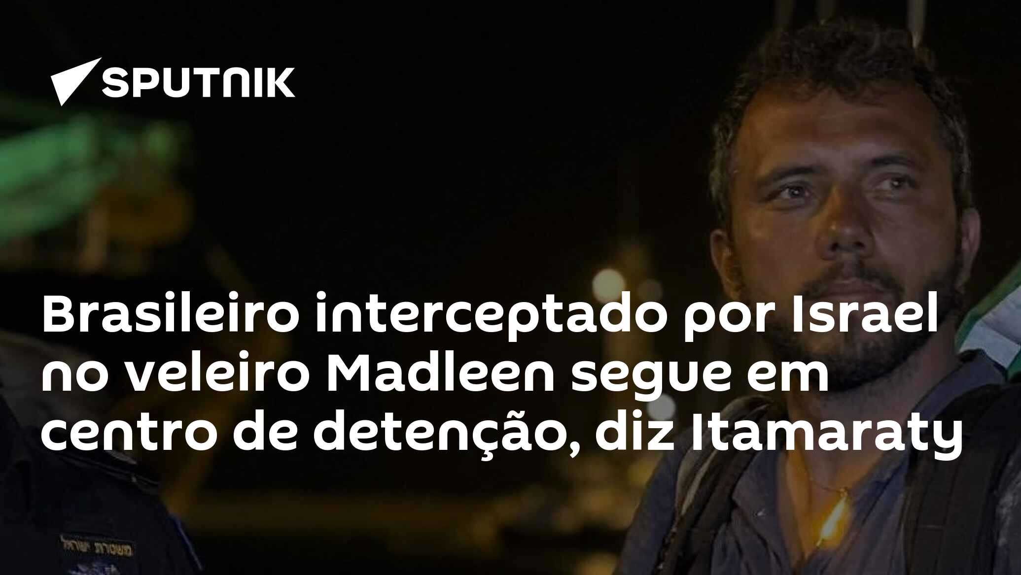 Brasileiro interceptado por Israel no veleiro Madleen segue em centro de detenção, diz Itamaraty