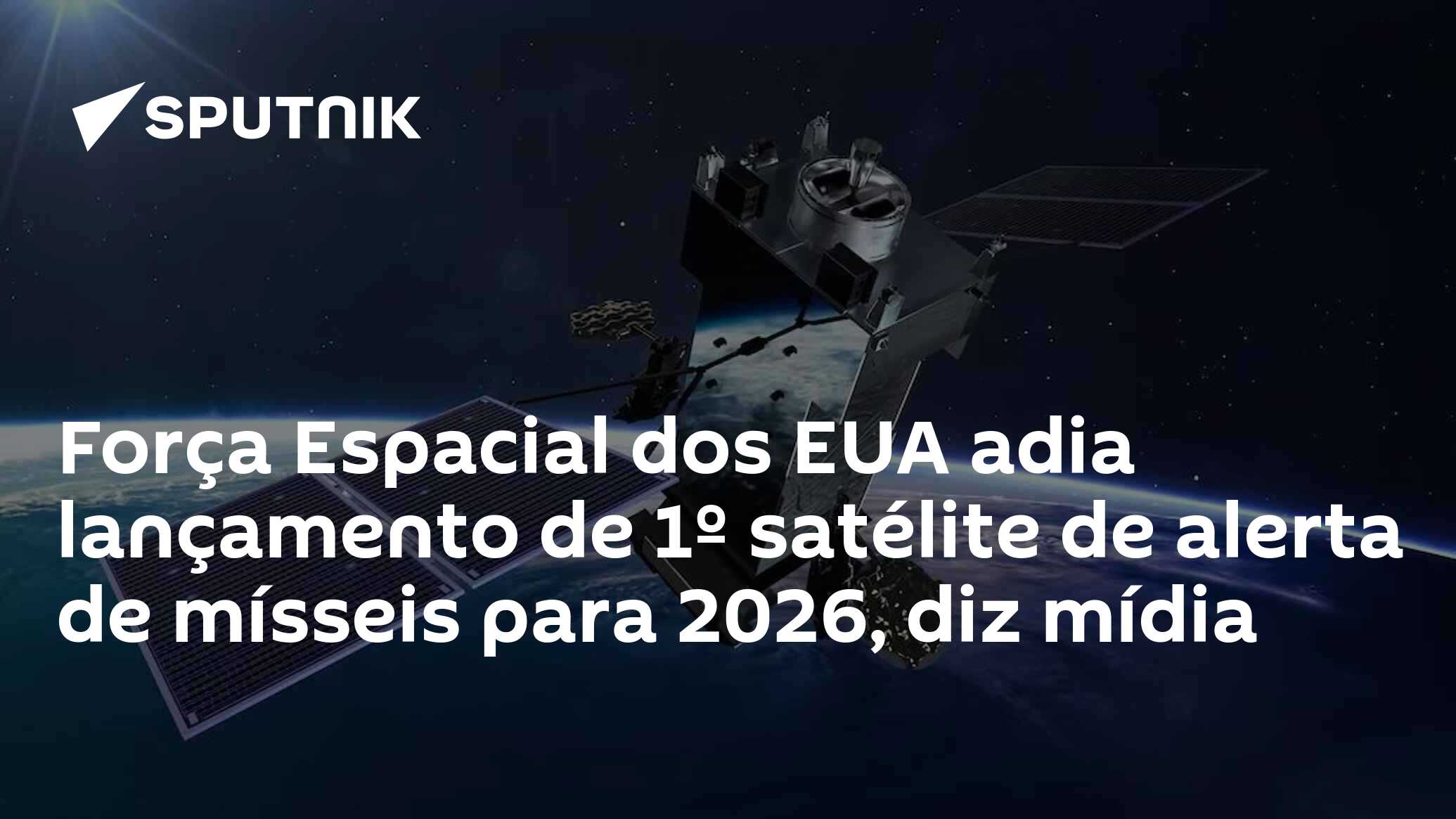 Força Espacial dos EUA adia lançamento de 1º satélite de alerta de mísseis para 2026, diz mídia