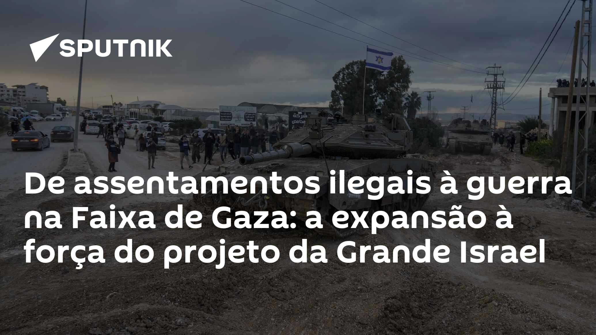 De assentamentos ilegais à guerra na Faixa de Gaza: a expansão à força do projeto da Grande Israel