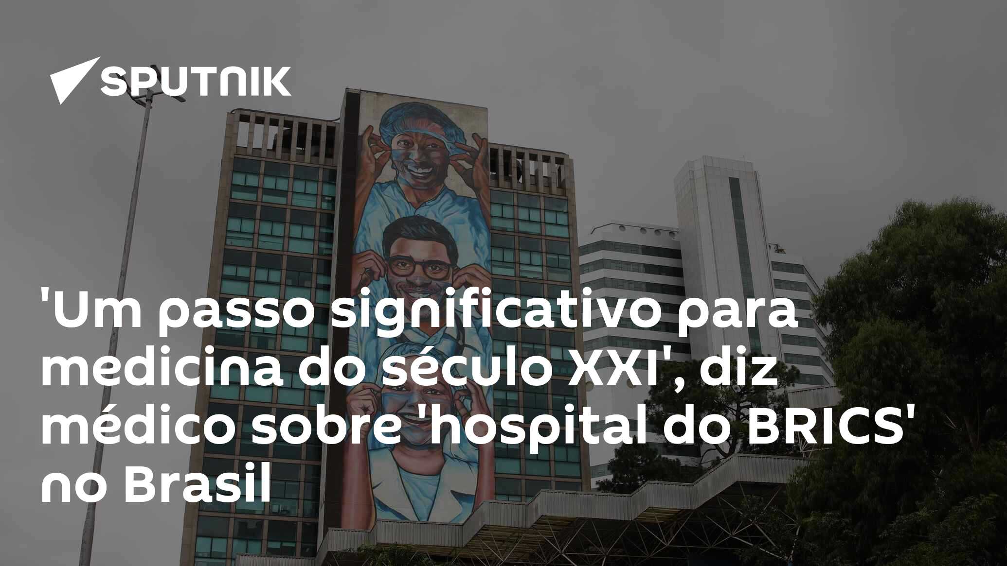 'Um passo significativo para medicina do século XXI', diz médico sobre 'hospital do BRICS' no Brasil