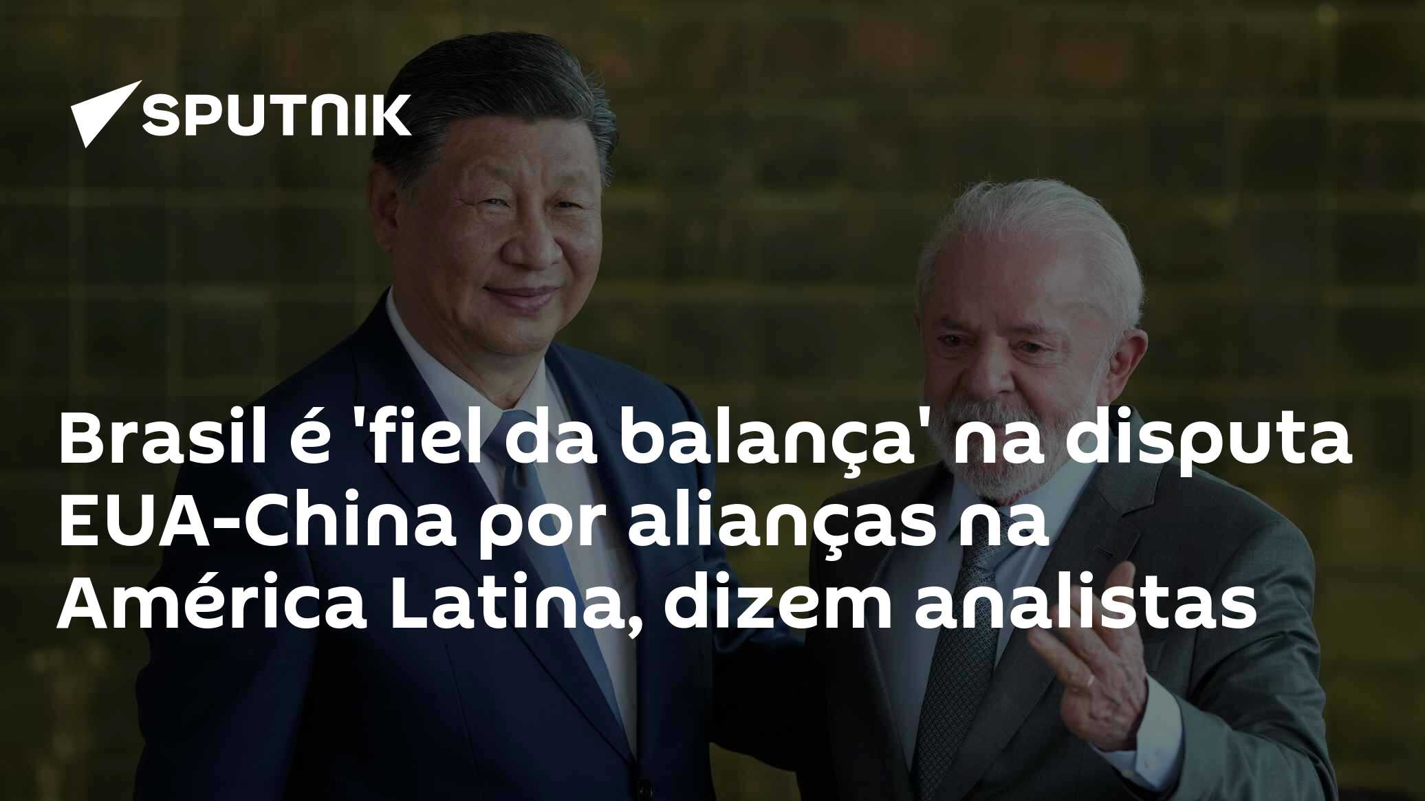 Fiel Balança Brasil é 'fiel da balança' na disputa EUA-China por alianças na América ...