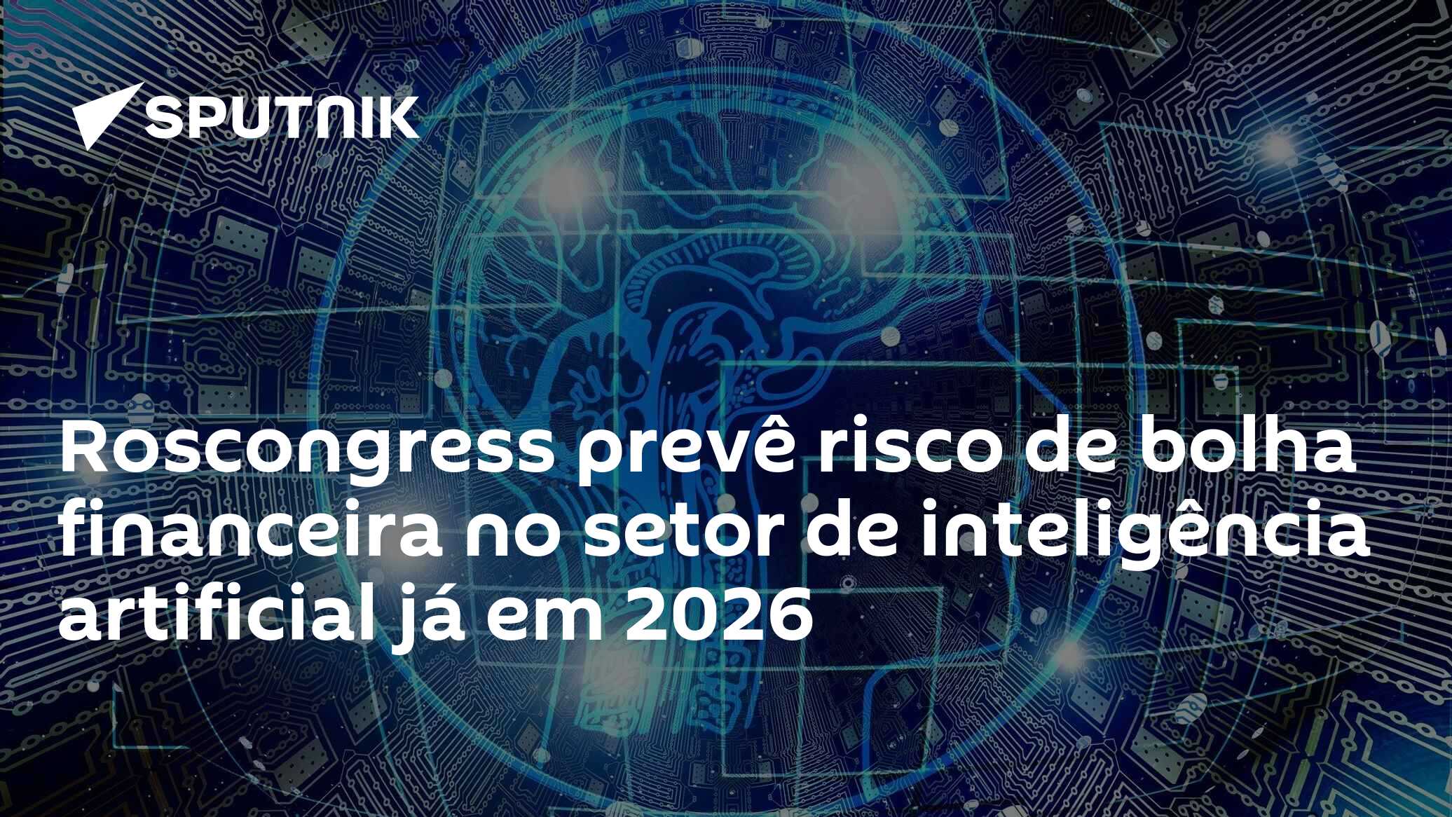 Roscongress prevê risco de bolha financeira no setor de inteligência artificial já em 2026