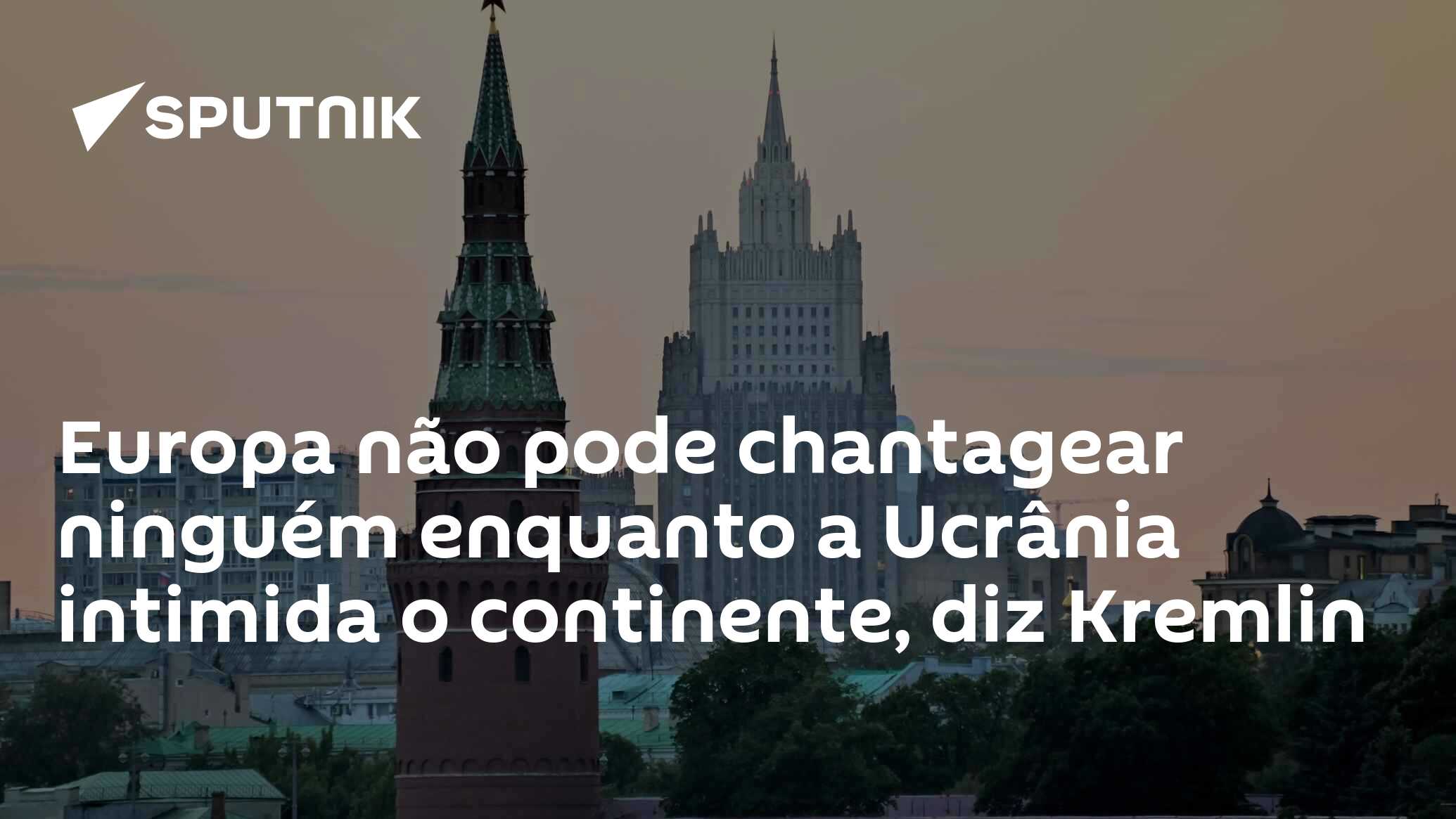 Europa não pode chantagear ninguém enquanto a Ucrânia intimida o continente, diz Kremlin