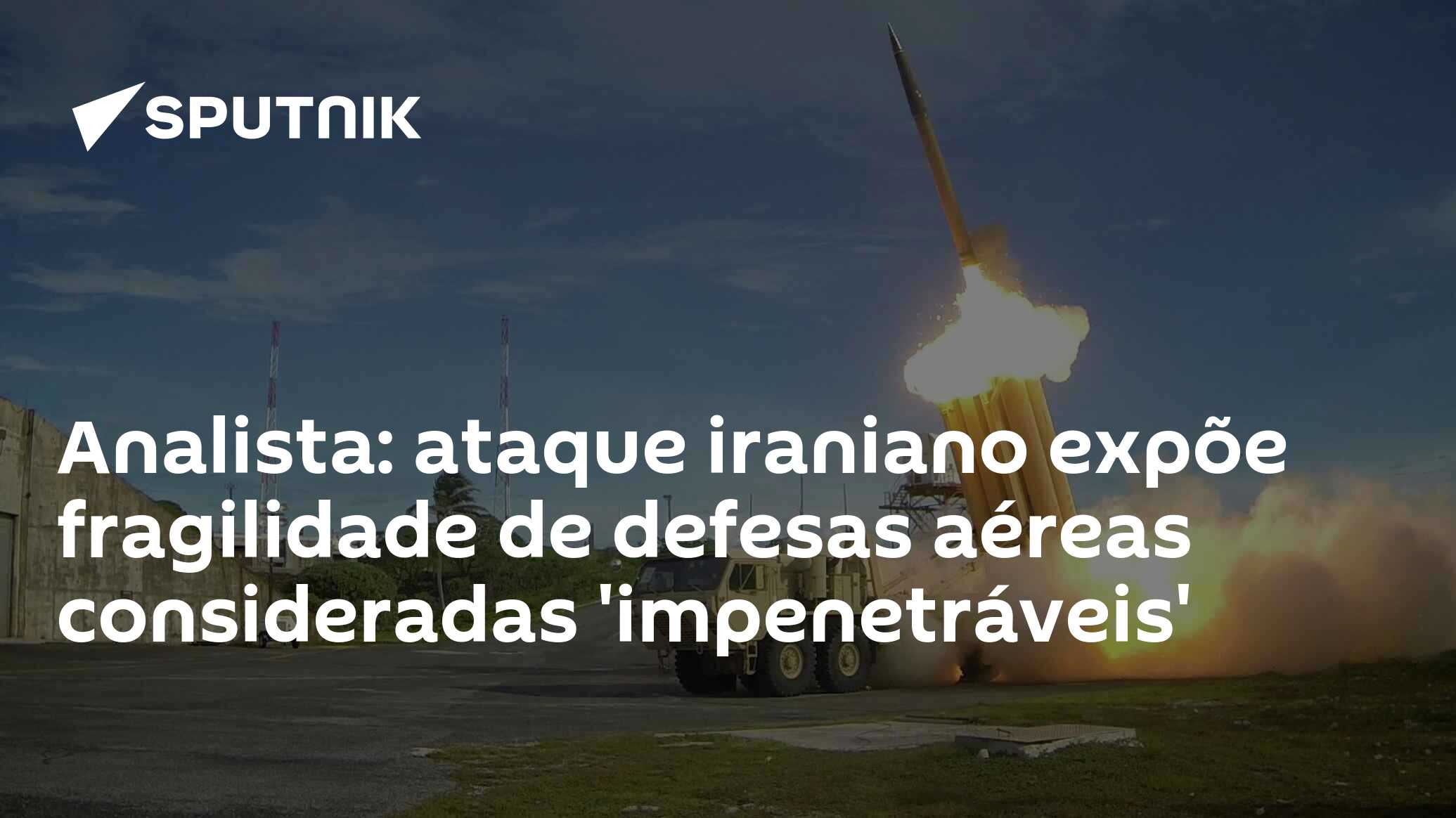 Analista: ataque iraniano expõe fragilidade de defesas aéreas consideradas 'impenetráveis'