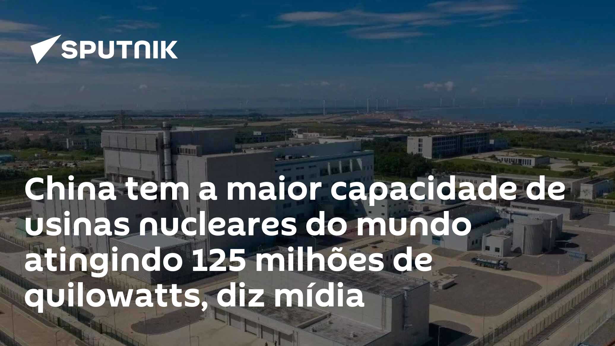 China tem a maior capacidade de usinas nucleares do mundo atingindo 125 ...