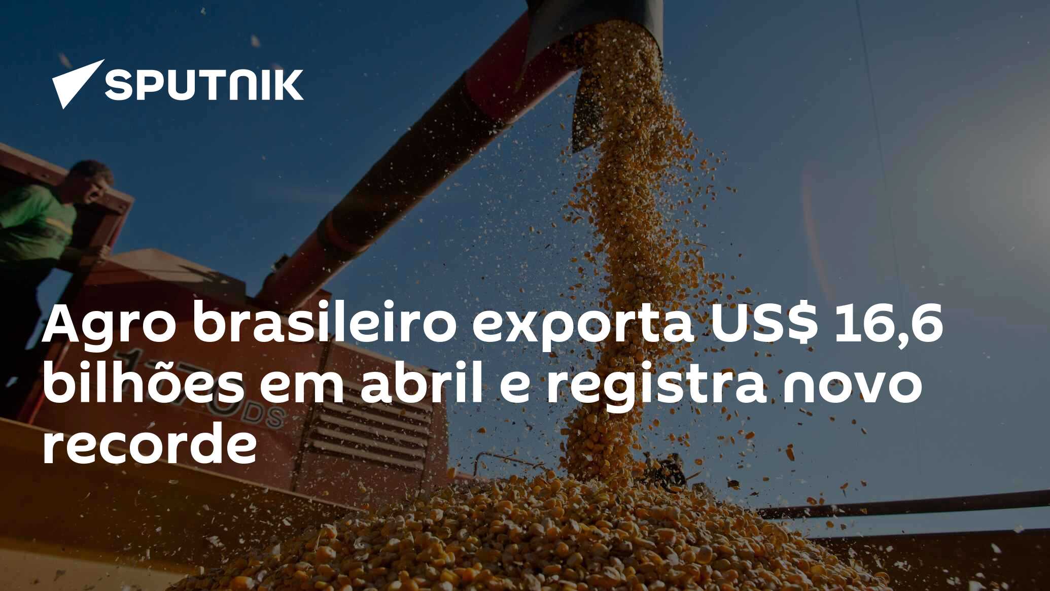 Agro brasileiro exporta US$ 16,6 bilhões em abril e registra novo recorde
