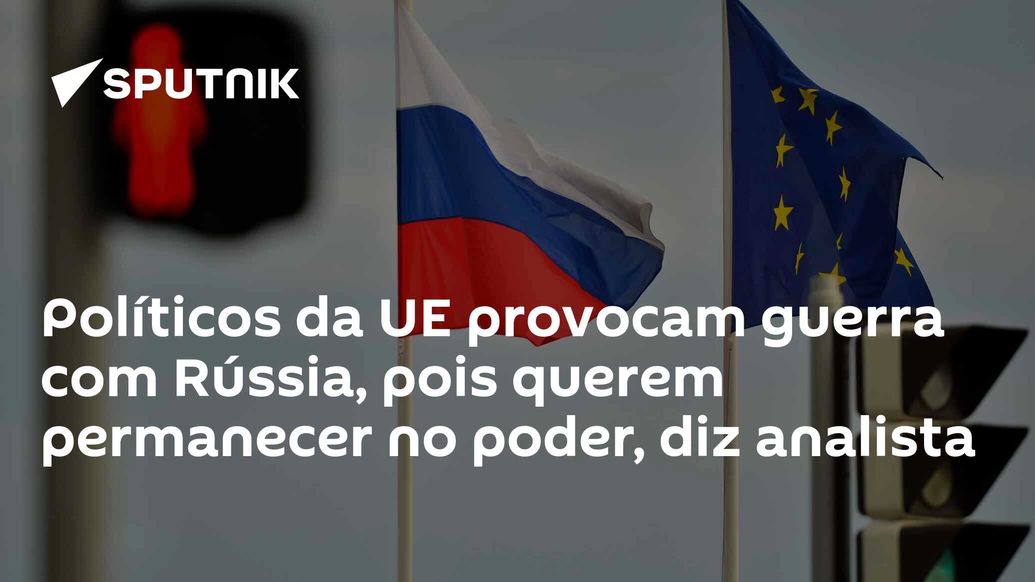 Políticos da UE provocam guerra com Rússia, pois querem permanecer no poder, diz analista